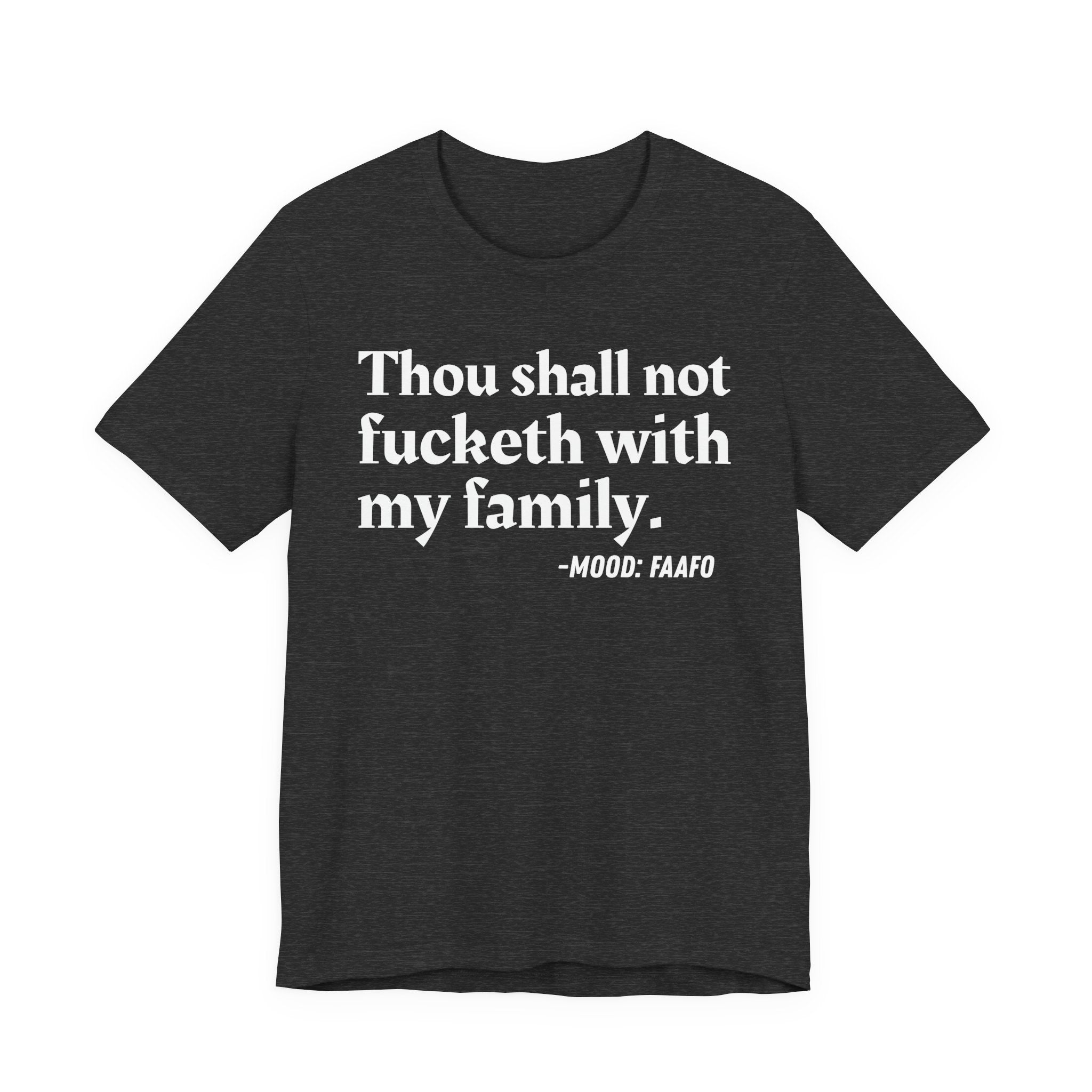 Thou Shall Not Fucketh With My Family Mood T-Shirt —  Statement T-Shirt