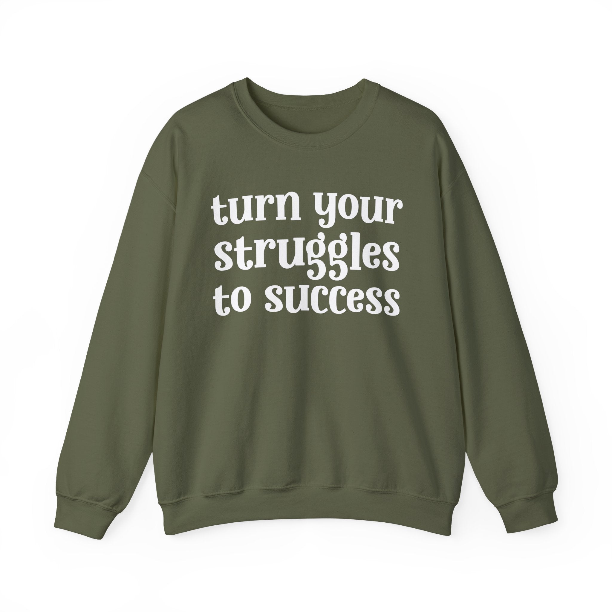 Turn Your Struggles to Success - Inspirational Sweatshirt