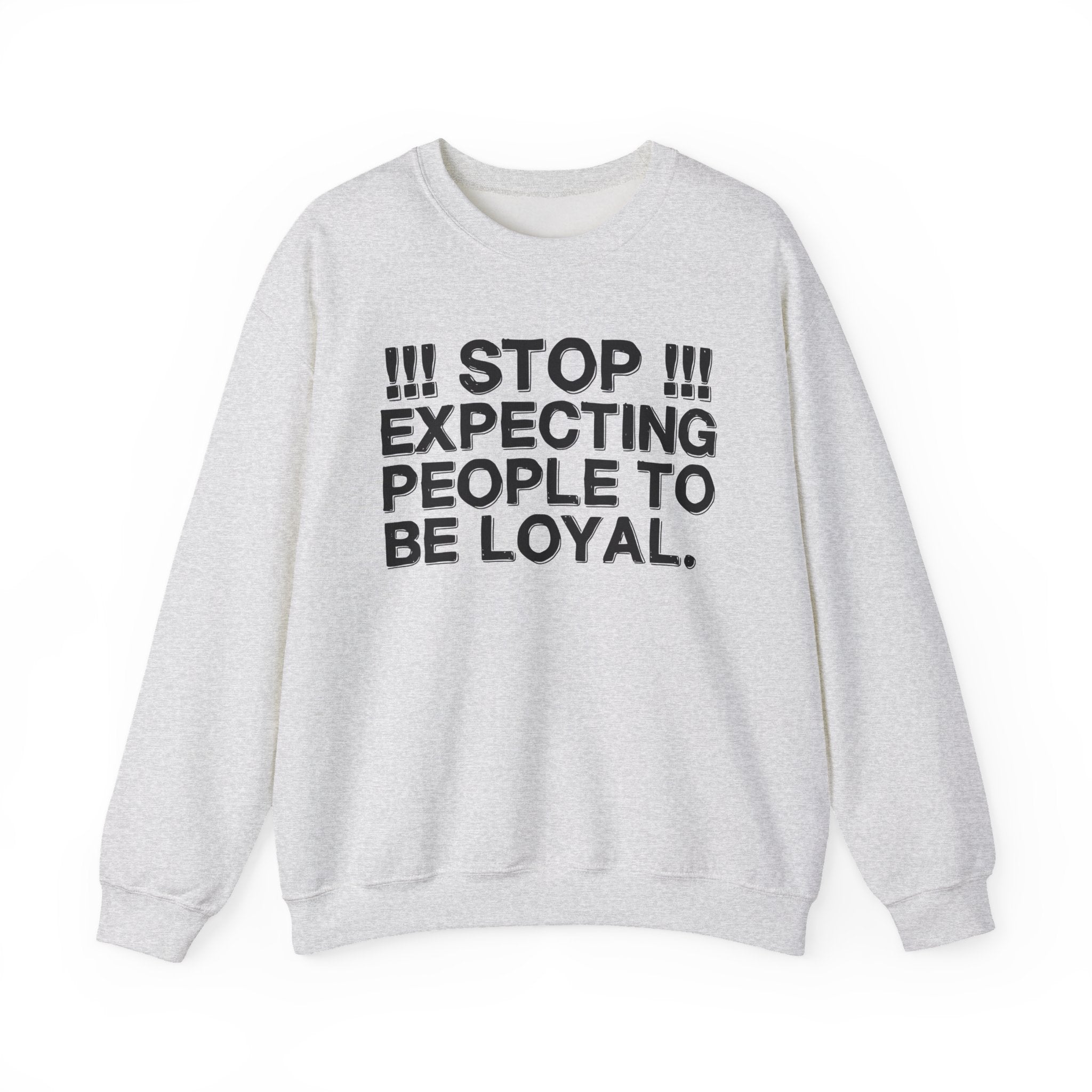 Stop Expecting People To Be Loyal — Bold Reality Check Statement Sweatshirt