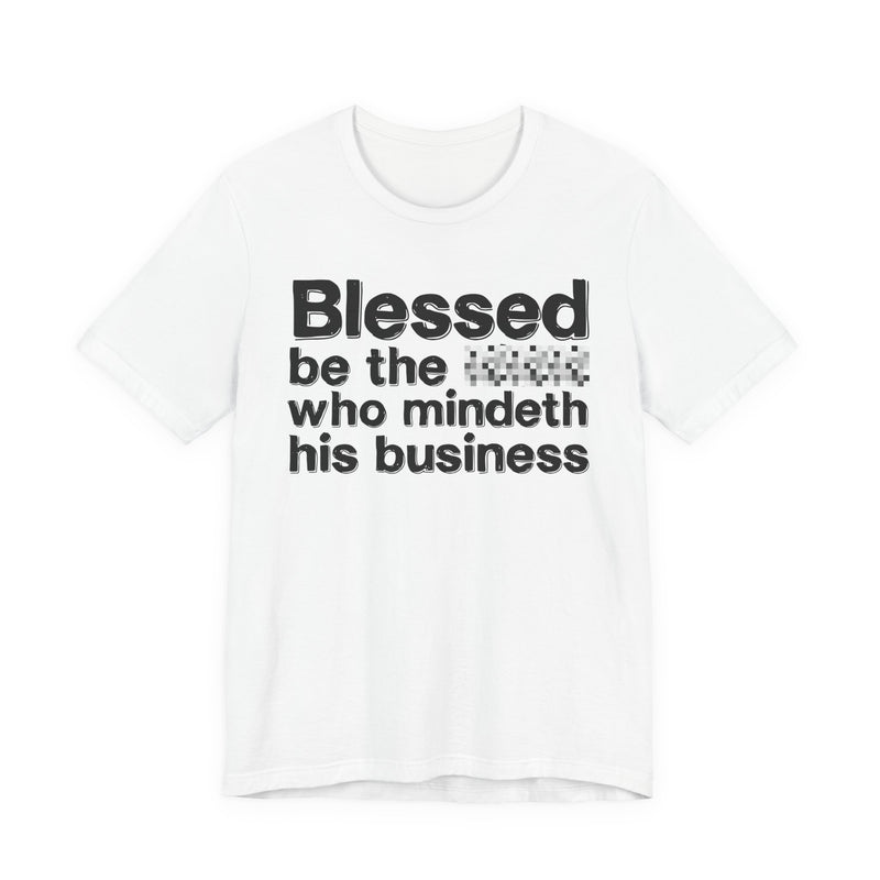 Blessed Be The Nigga Who Mindeth His Business — Funny Inspirational Graphic T-Shirt