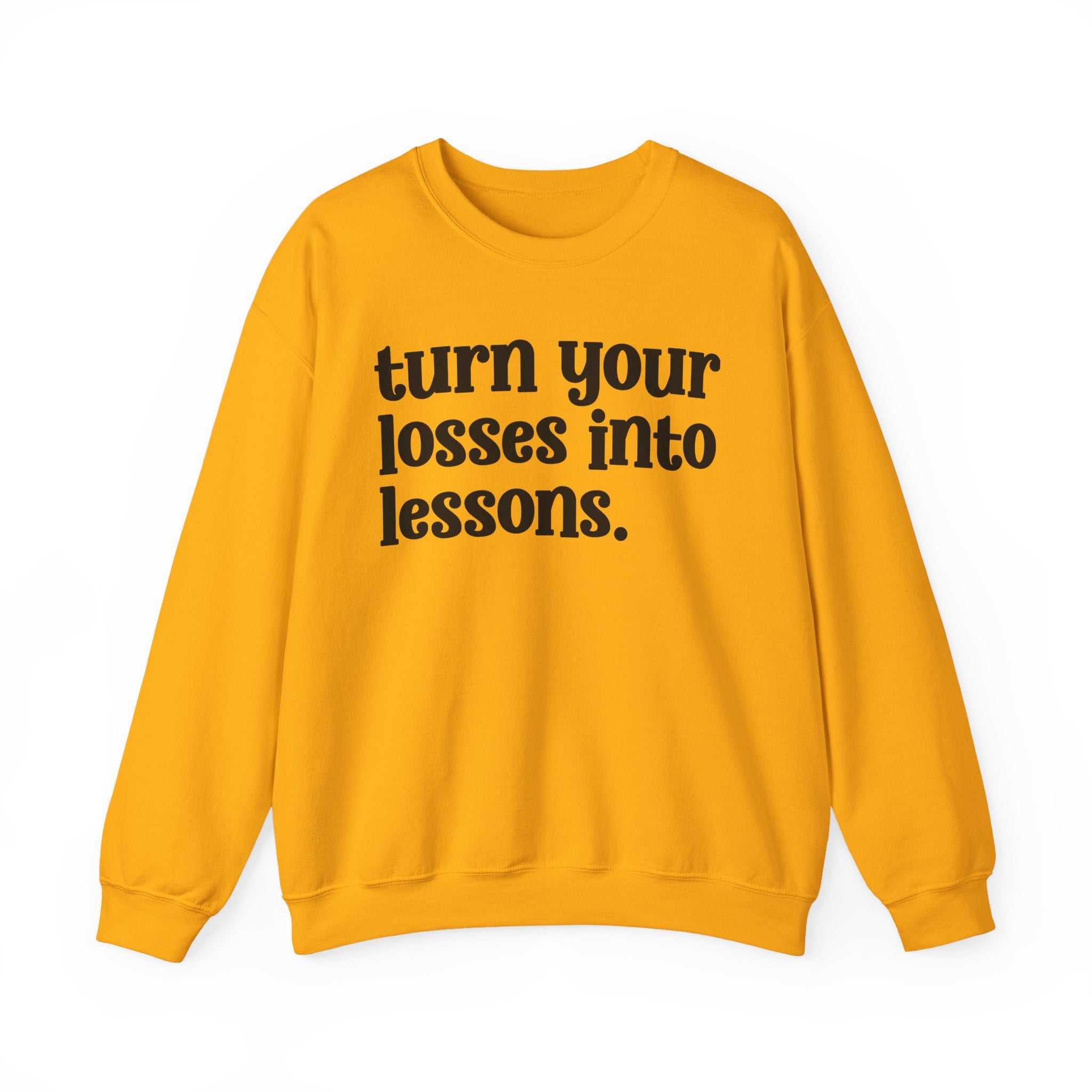 Turn Your Losses Into Lessons — Inspirational Sweatshirt