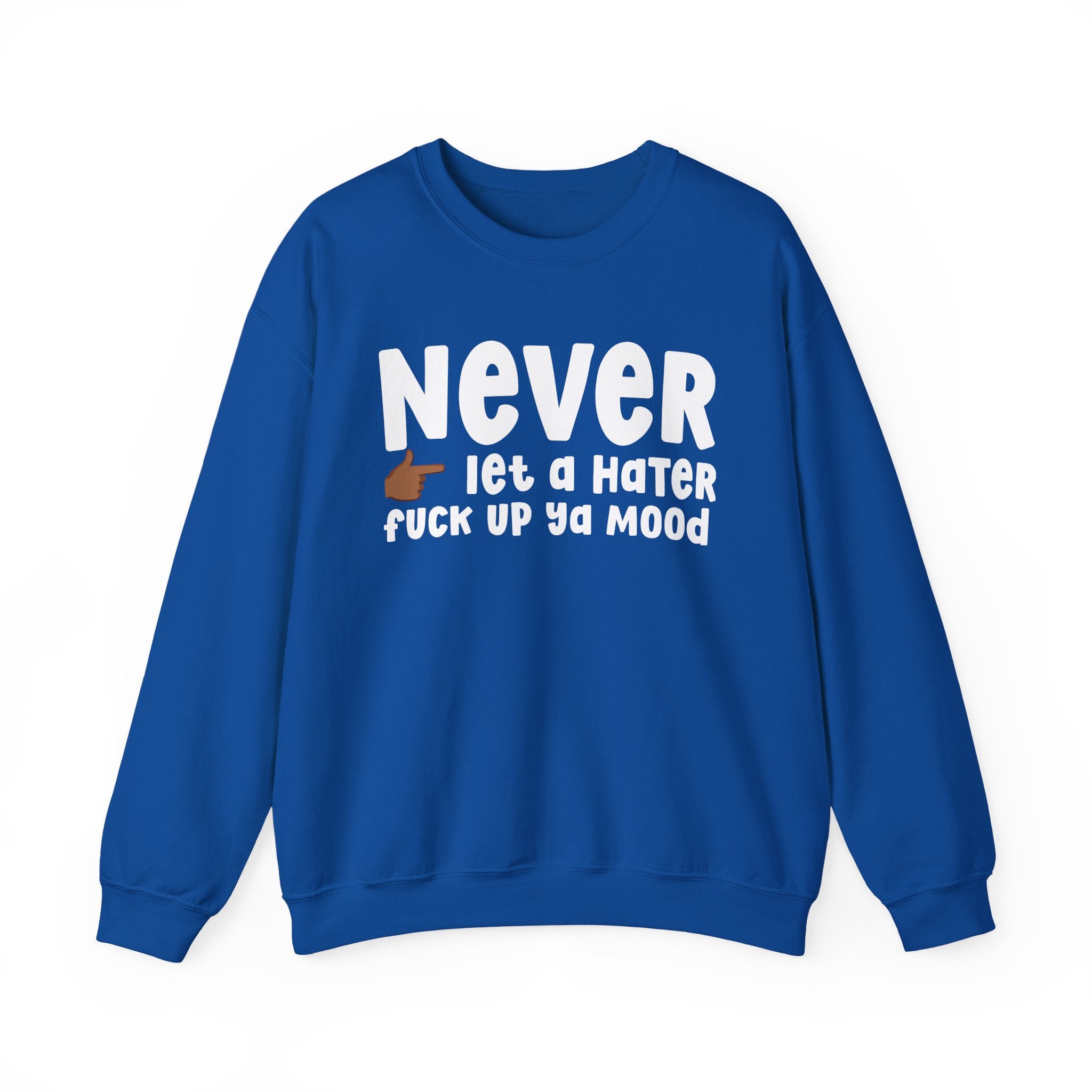 Never Let A Hater Fuck Up Ya Mood - Funny Weed Talk Sweatshirt
