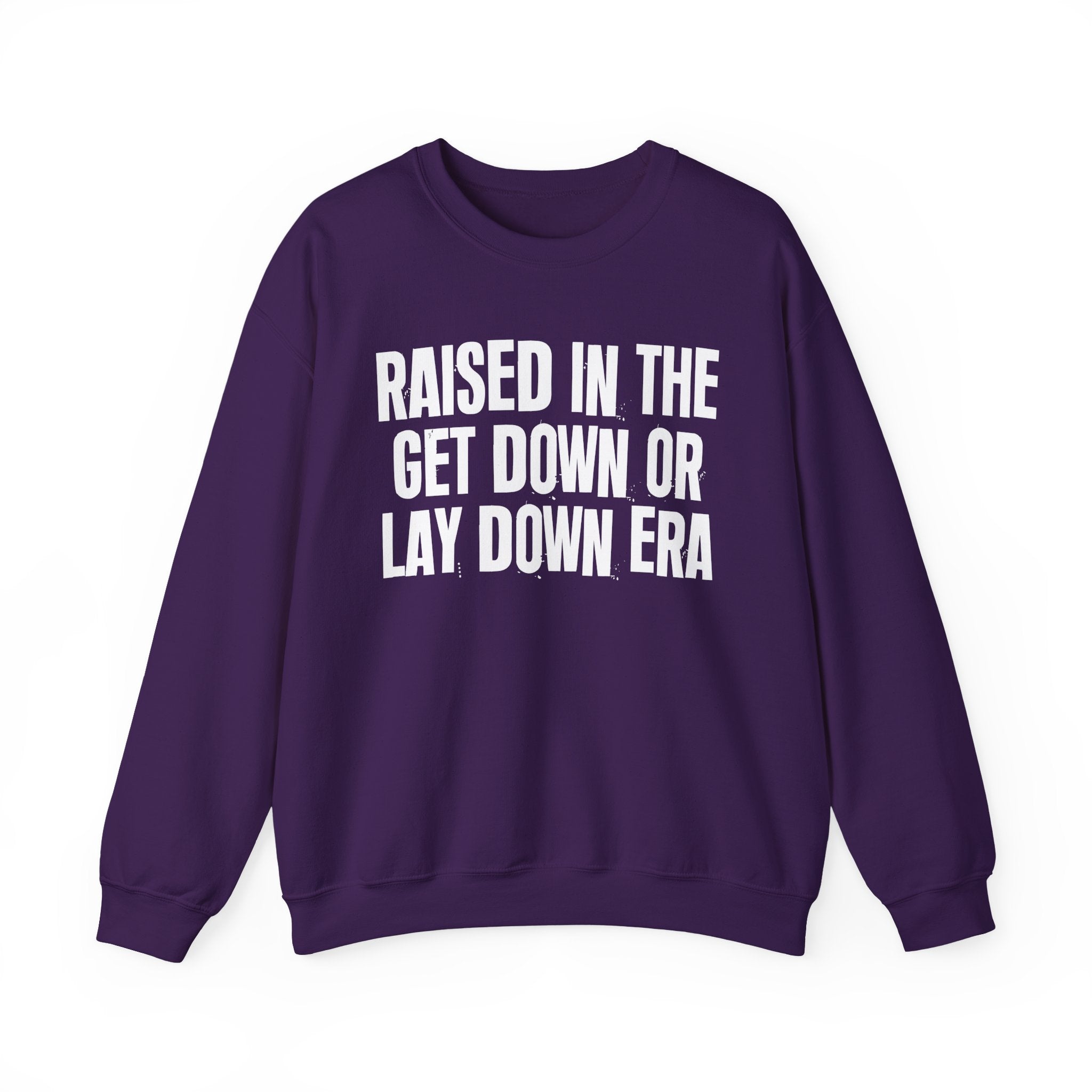 Raised In The Get Down Or Lay Down Era - Funny Back In The Day Statement Sweatshirt