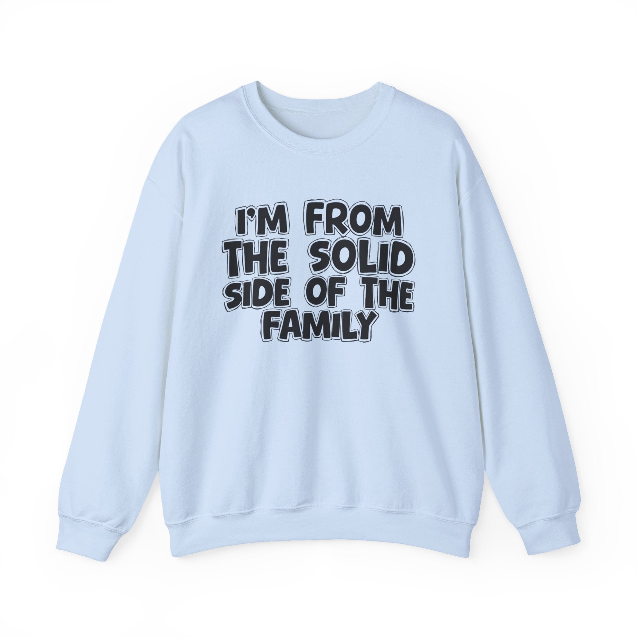 I'm From the Solid Side of the Family - Funny Family Crewneck