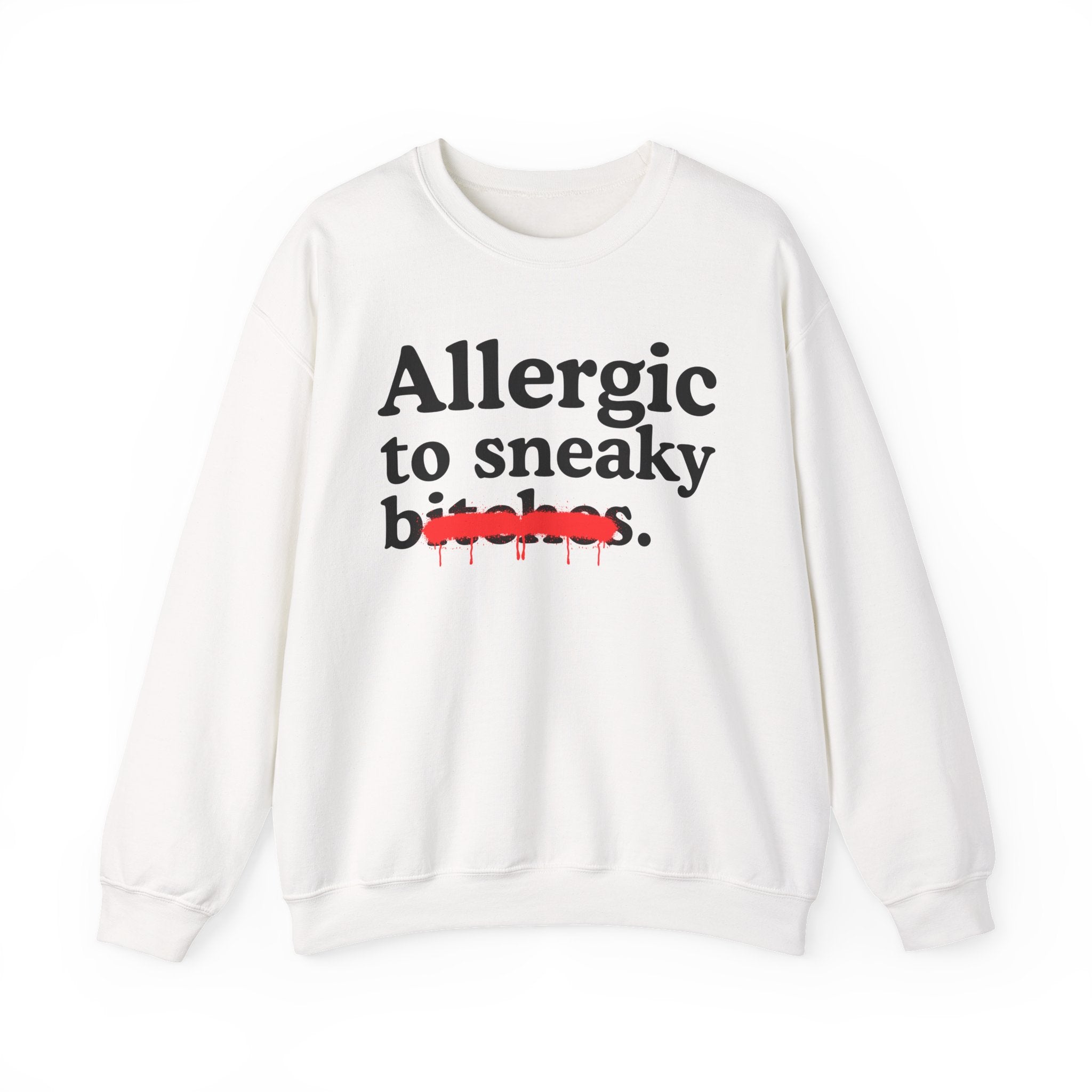 Allergic To Sneaky Bitches — Sarcastic Sassy Statement Sweatshirt