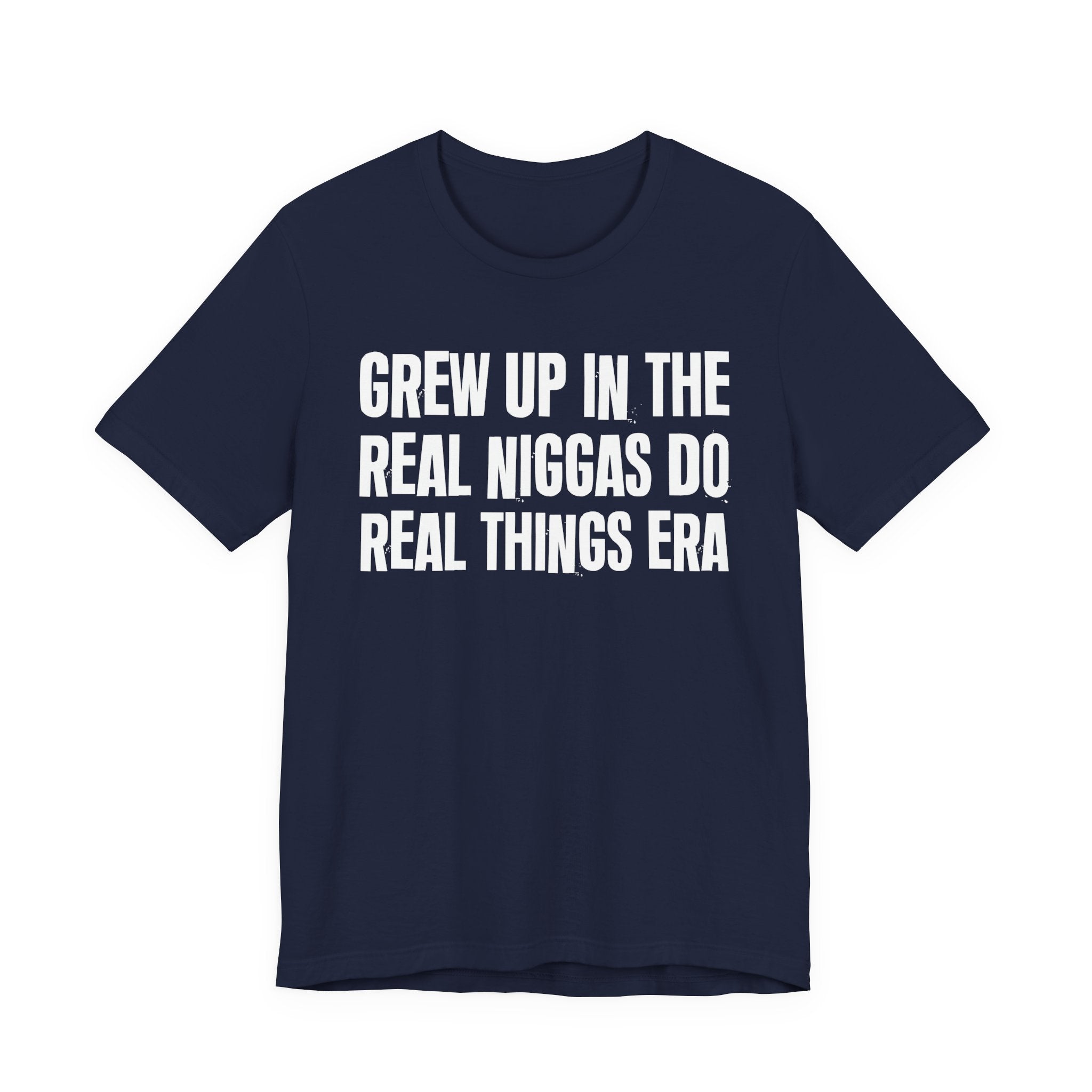 Grew Up In The Real Niggas Do Real Things Era - Hilarious Back In The Days  T-Shirt