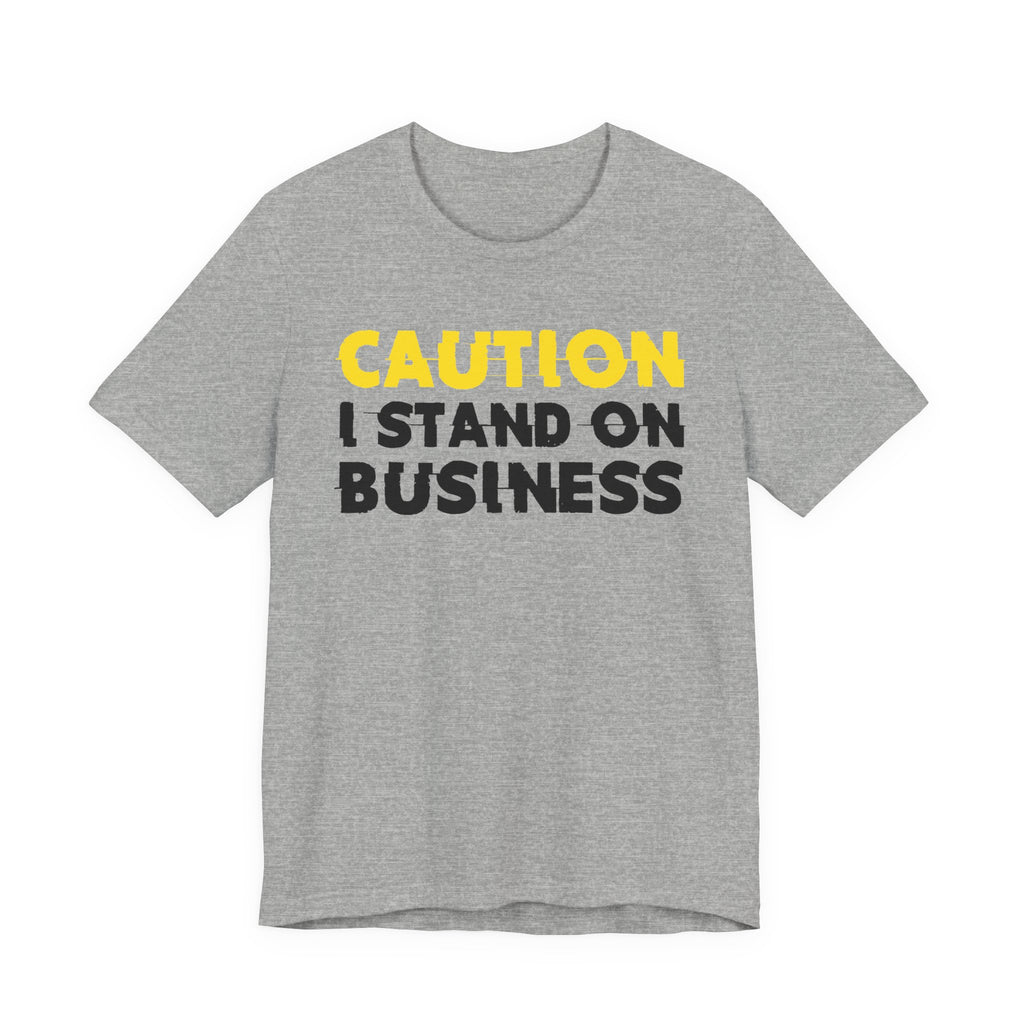 Caution I Stand On Business — Bold Warning Statement Tee