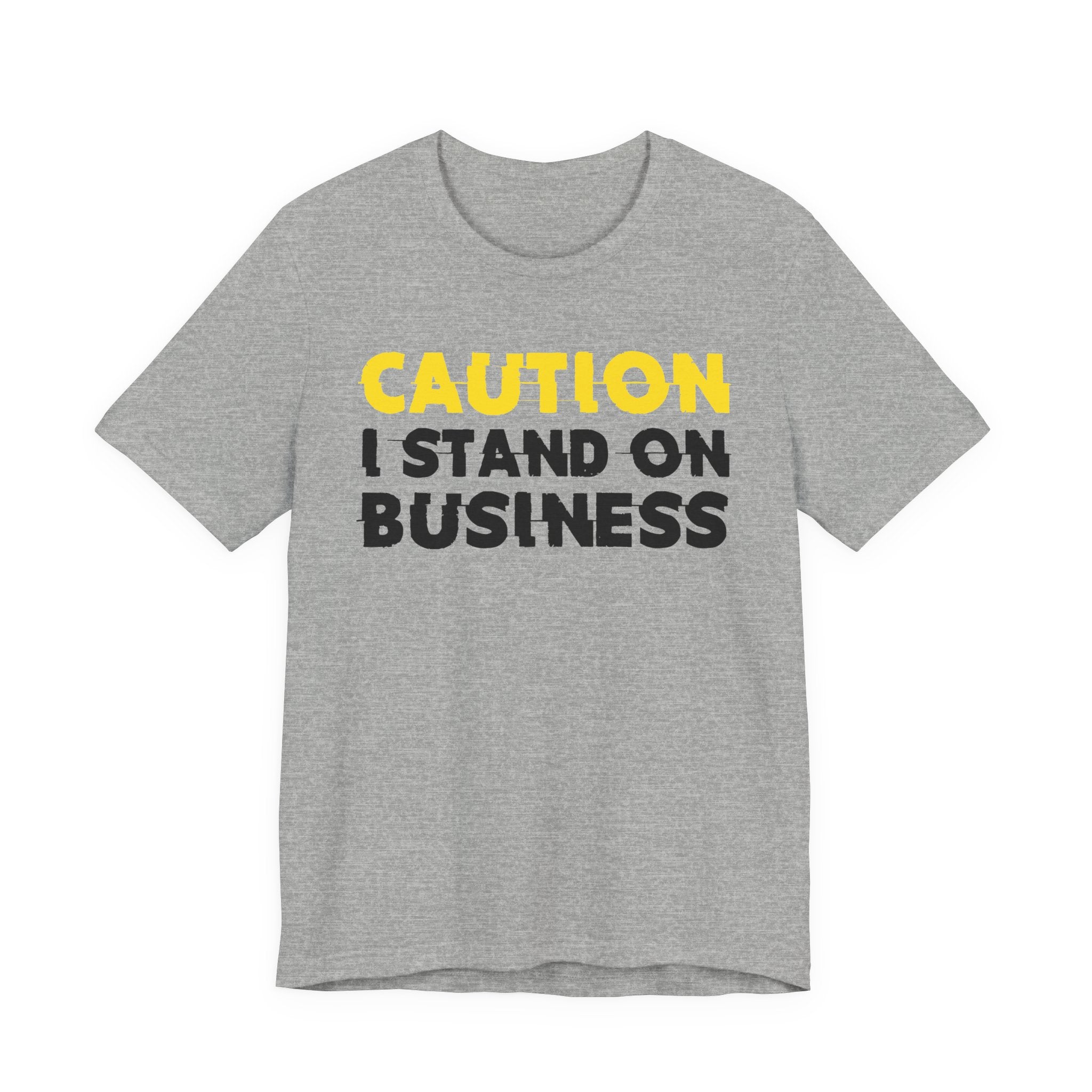 Caution I Stand On Business — Bold Warning Statement Tee
