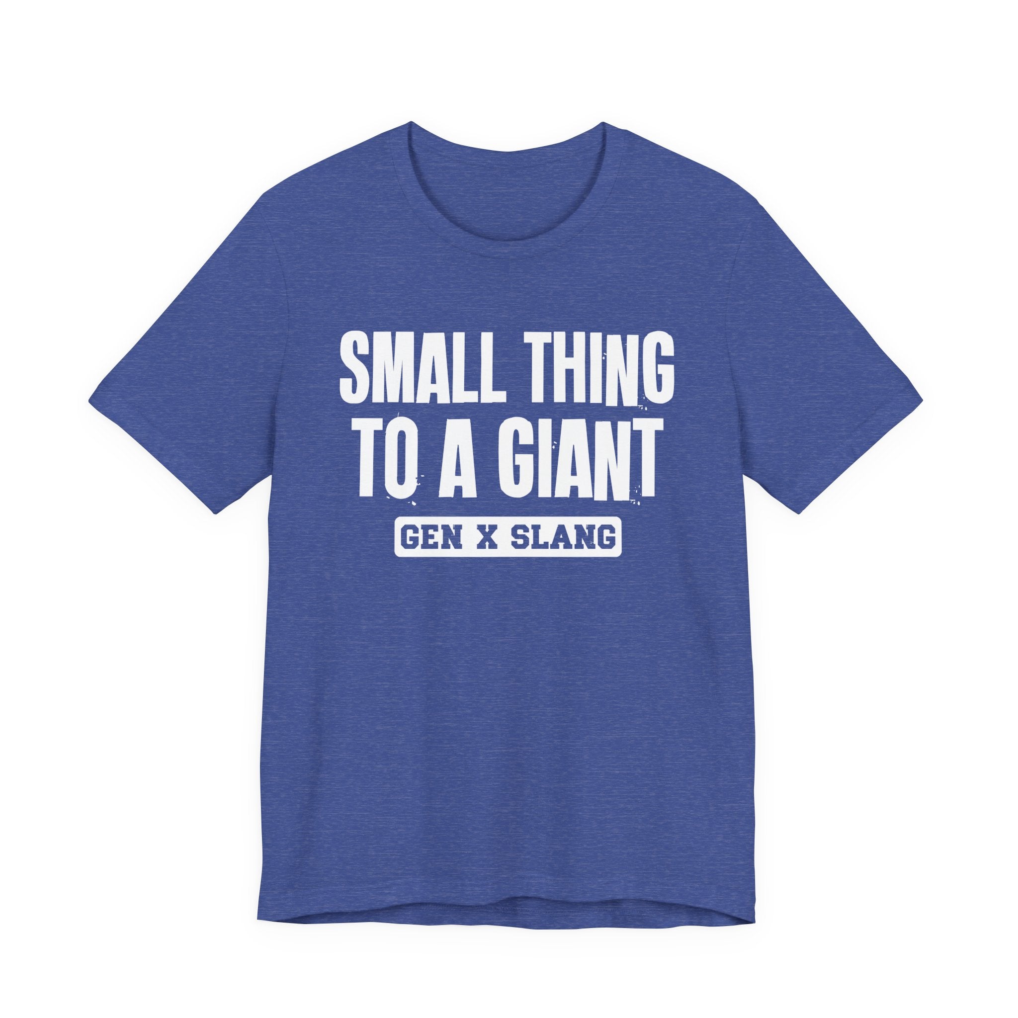 Gen X Slang T-Shirt - Small Thing To  Giant - Retro Humor Tee