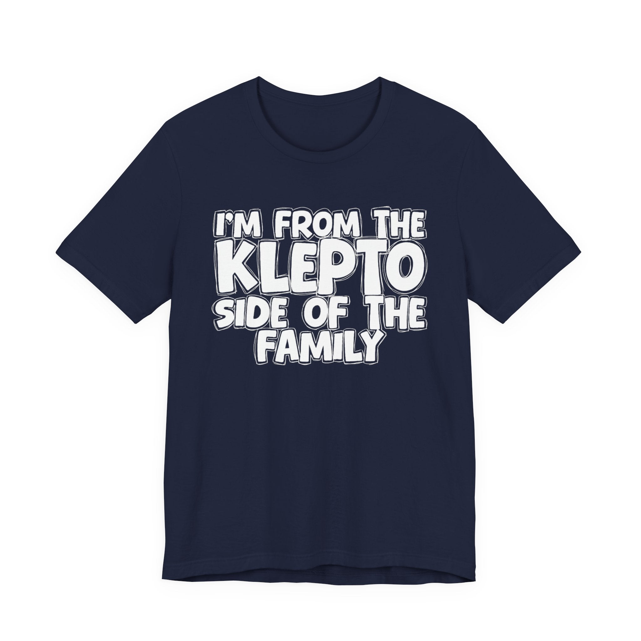 I'm From the Klepto Side of the Family - Funny Family Statement Tee