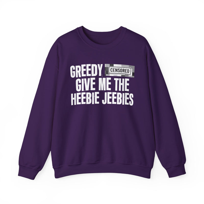 Greedy [Censored] Give Me The Heebie Jeebies - Sweatshirt