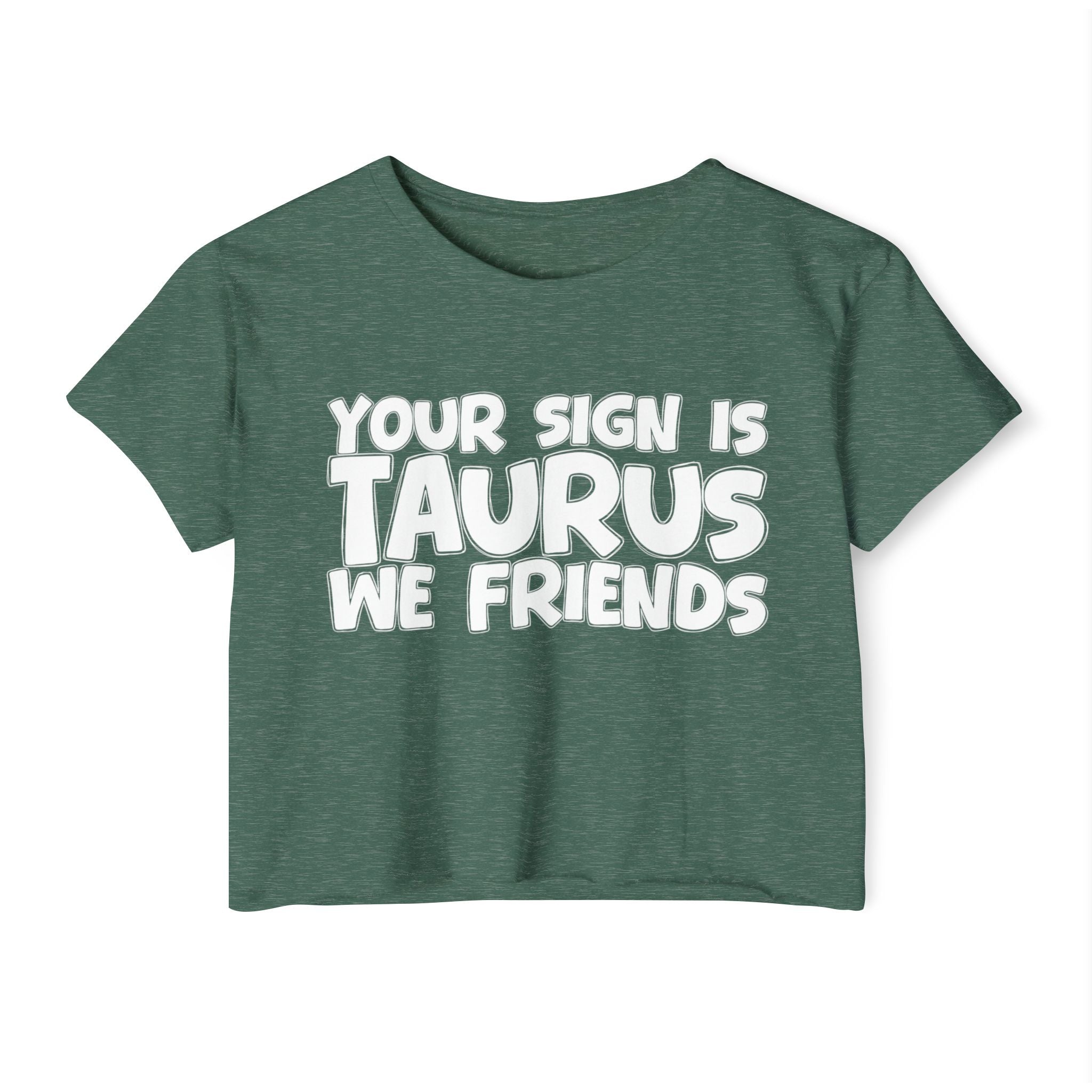 Your Sign Is Taurus We Friends - Fun Zodiac Sign Crop Top