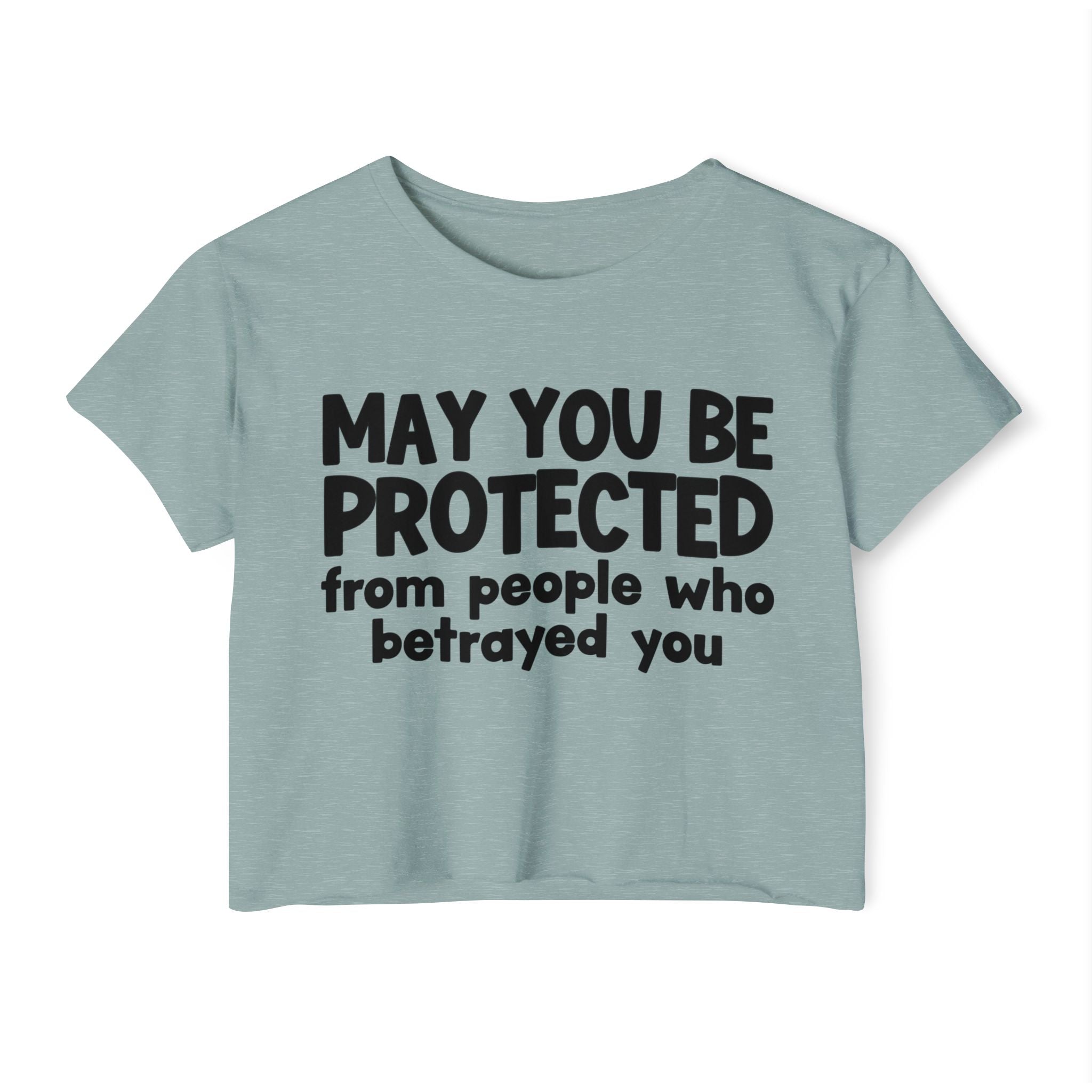 May You Be Protected From People Who Betrayed - Inspirational Quote Crop Top