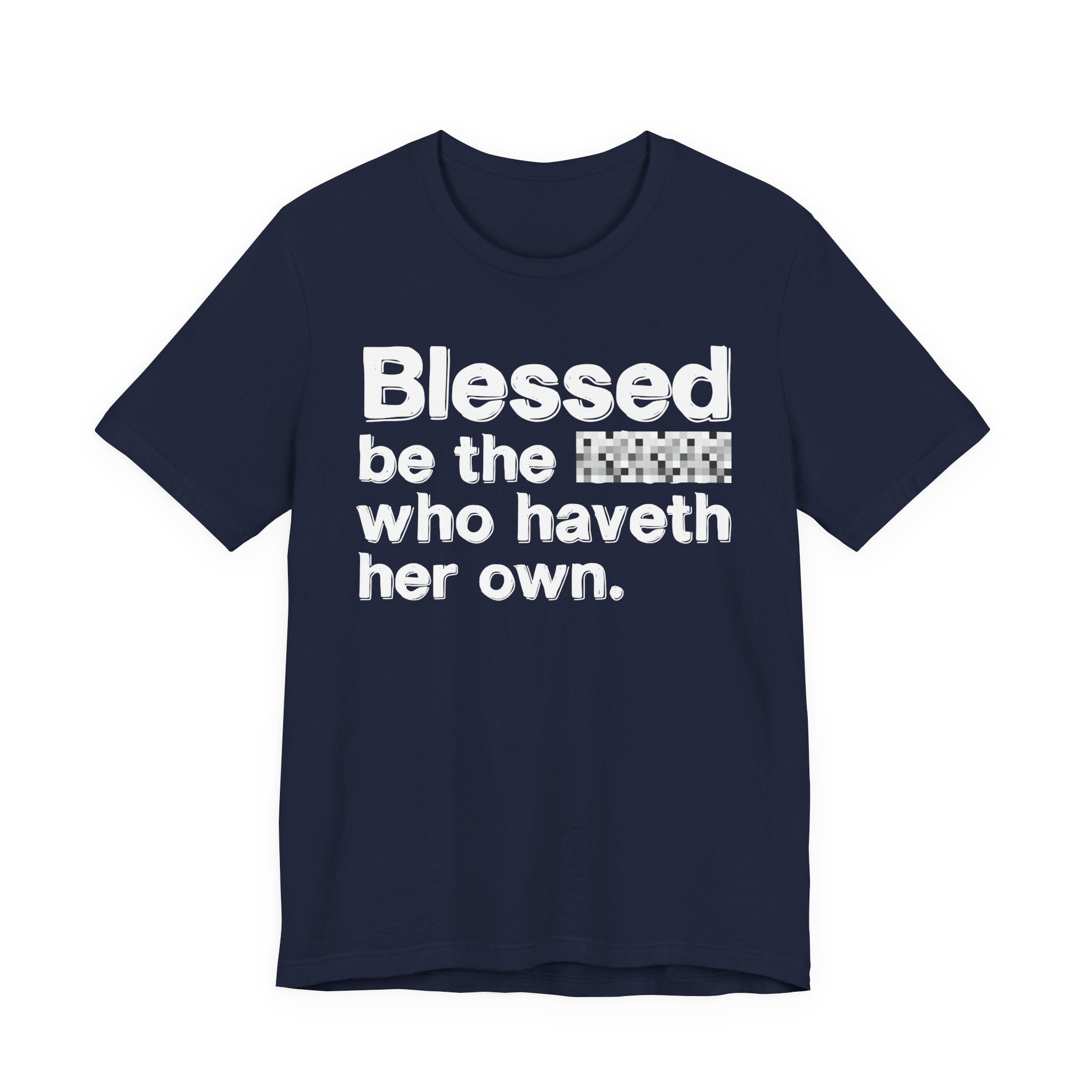 Blessed Be The Bitch Who Haveth Her Own — Inspirational T-Shirt