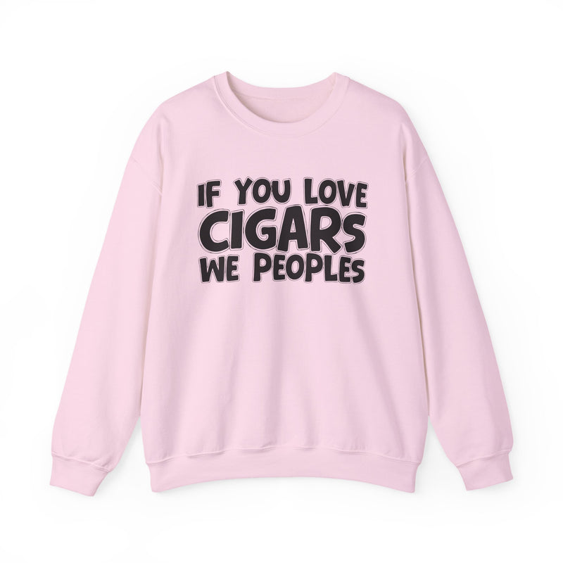 If You Love Cigars We Peoples — Motivational Hustle Statement Sweatshirt