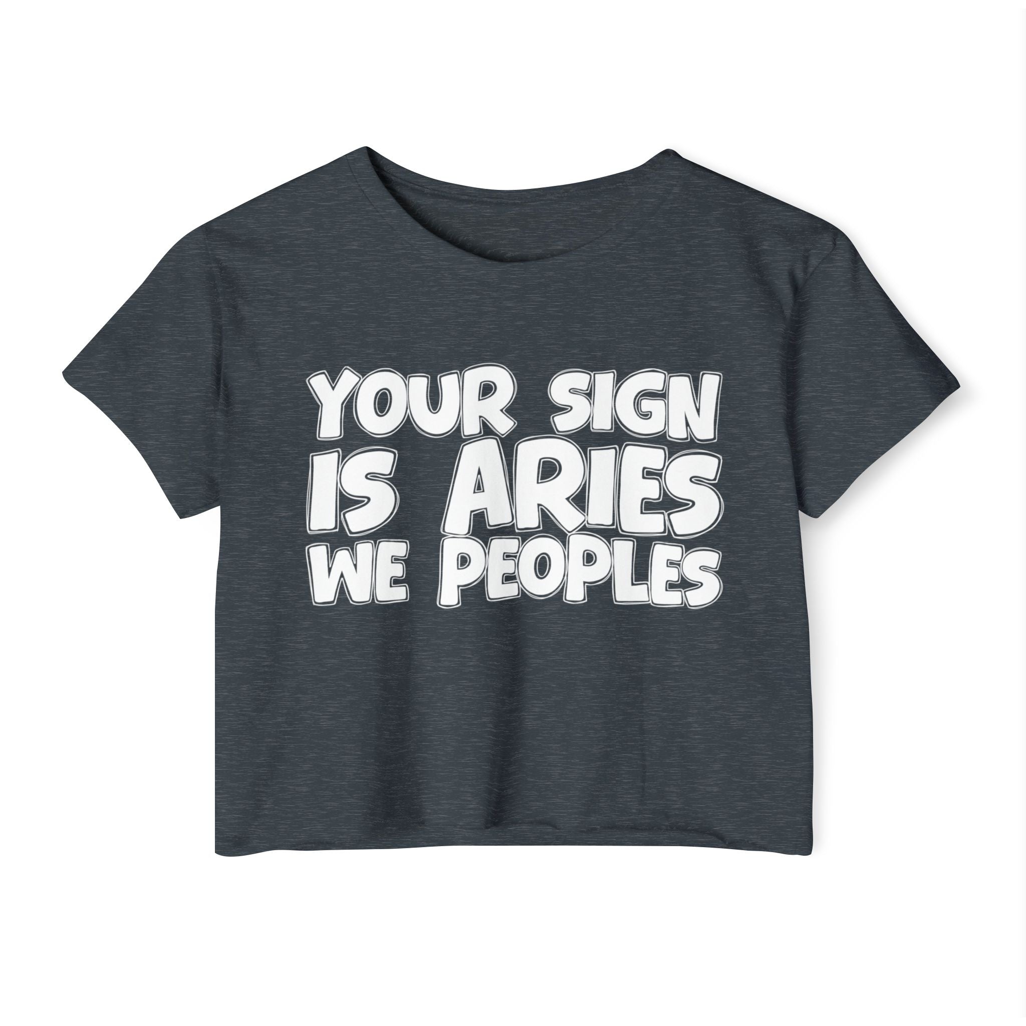 Your Sign Is Aries We Peoples - Fun Zodiac Sign Crop Top