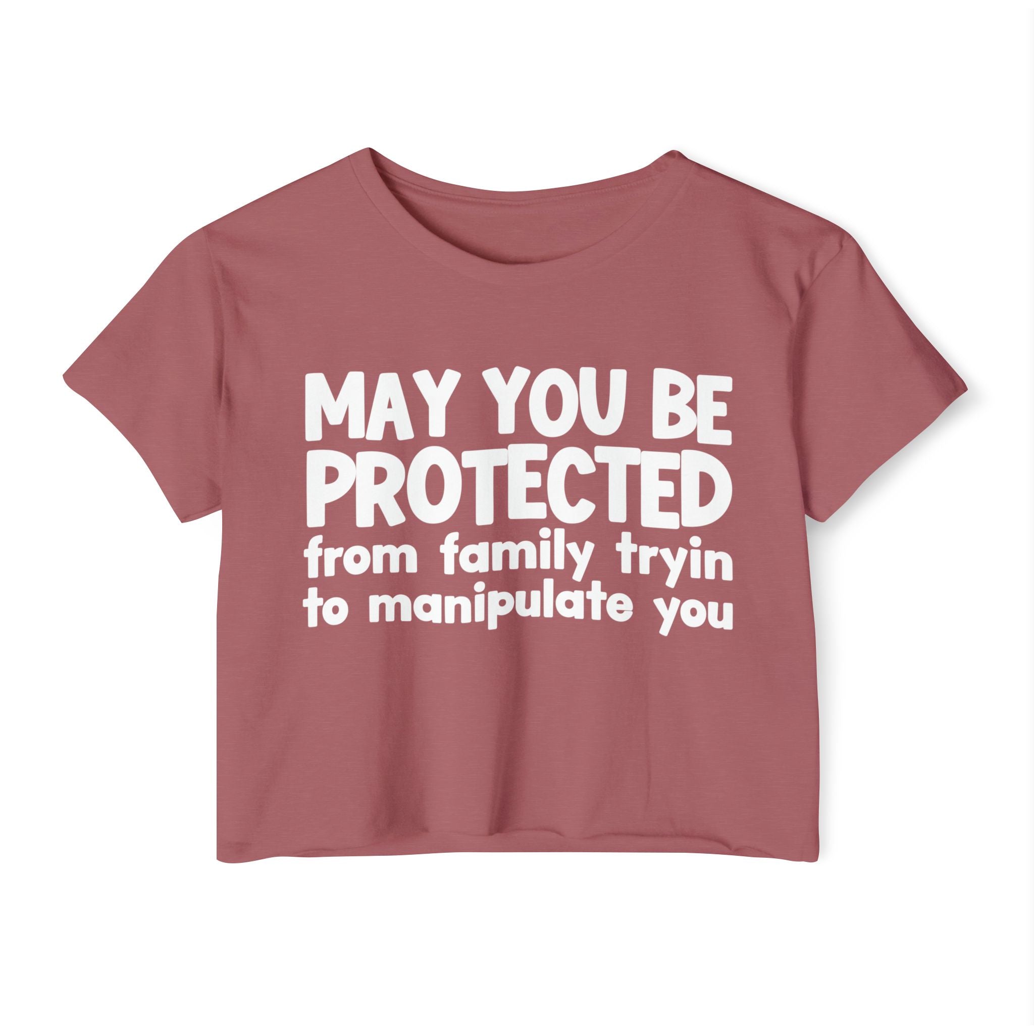 May You Be Protected From Family Tryin To Manipulate You - Inspirational Quote Crop Top