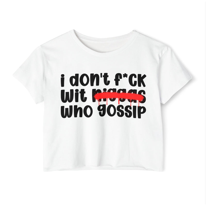 I Don't Fuck Wit Niggas Who Gossip - Brutally Direct Statement Crop-top