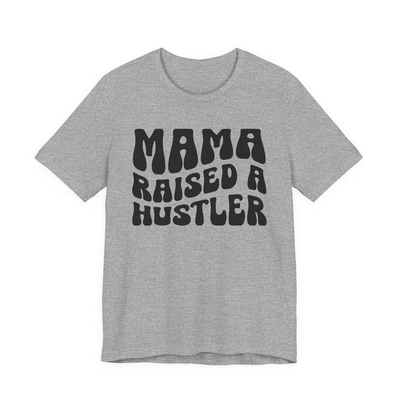 Mama Raised A Hustler T-Shirt (solid print)