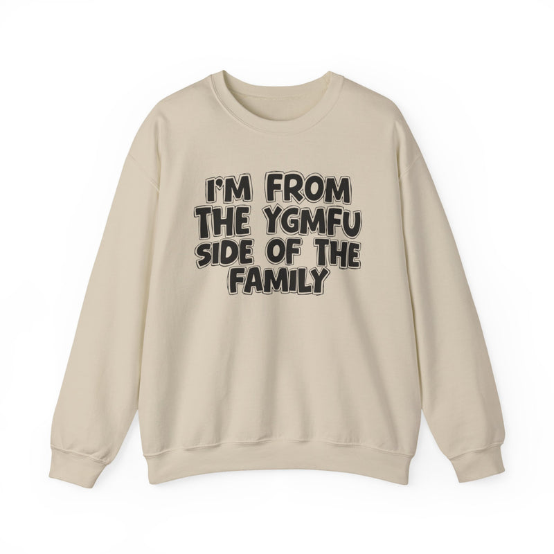 I'm From The YGMFU Side of the Family - Crewneck