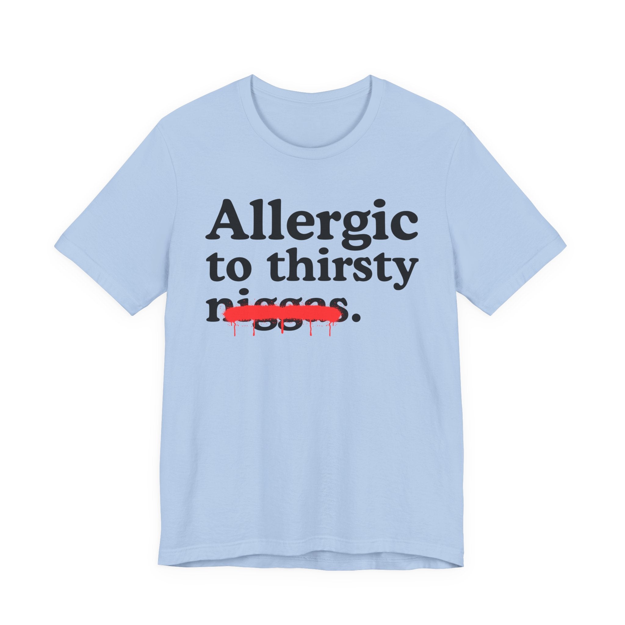 Allergic To Thirsty Niggas - Funny Reaction T-shirt