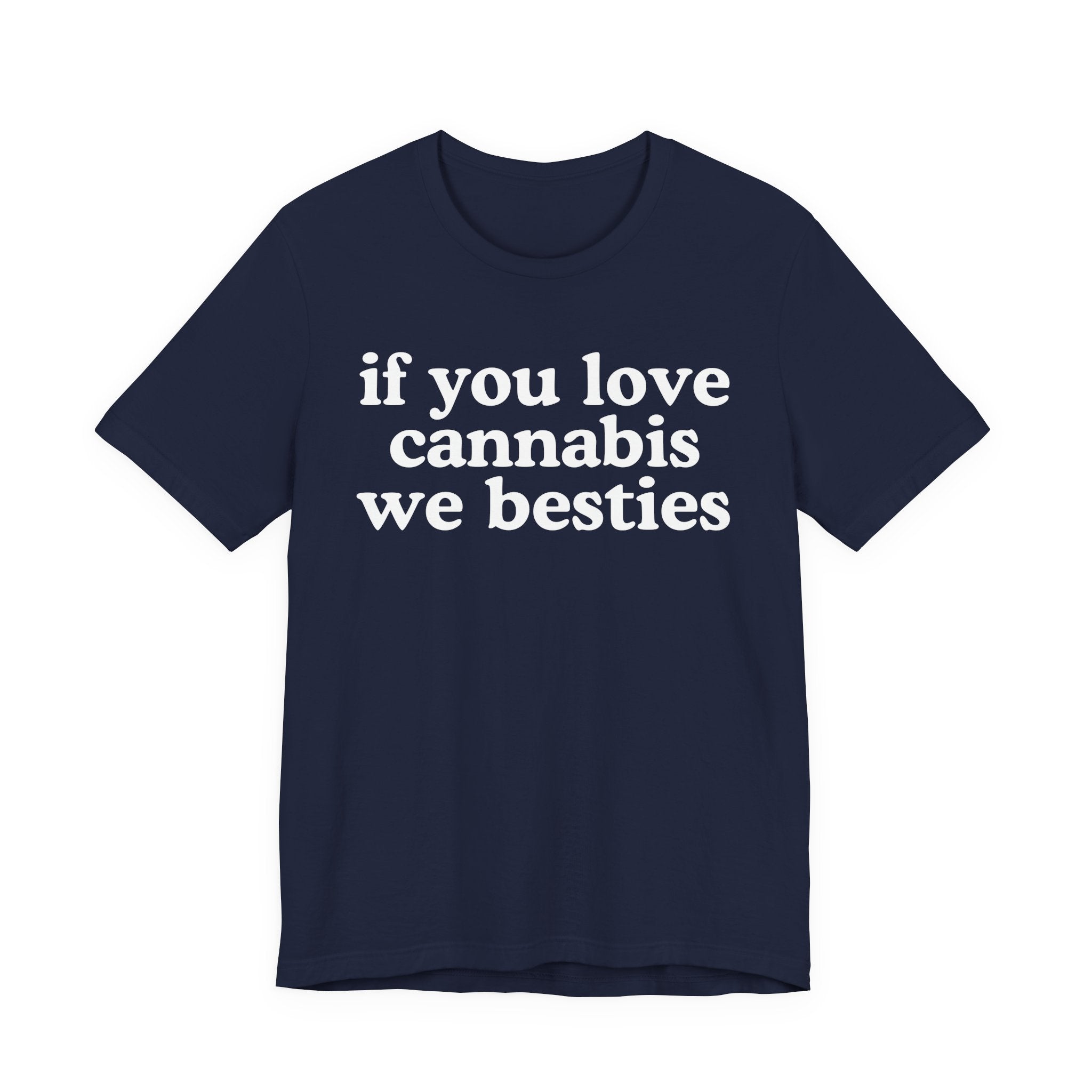 If You Love Cannabis We Besties - Cannabis Lovers Gift Tee Shirt