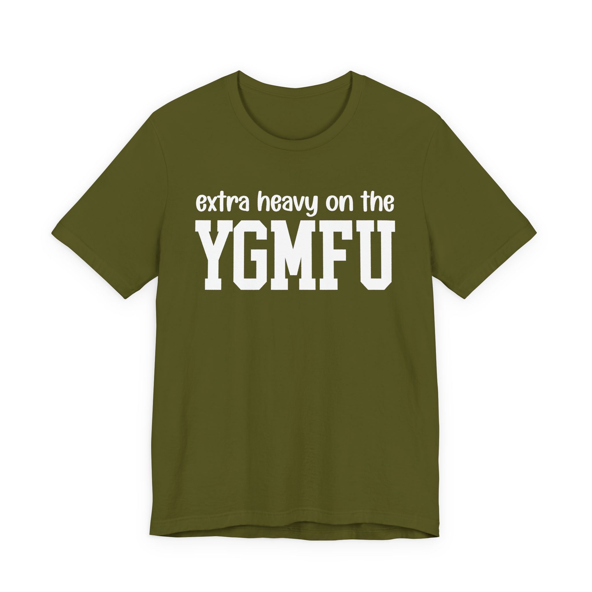 Extra Heavy On The YGMFU T-Shirt