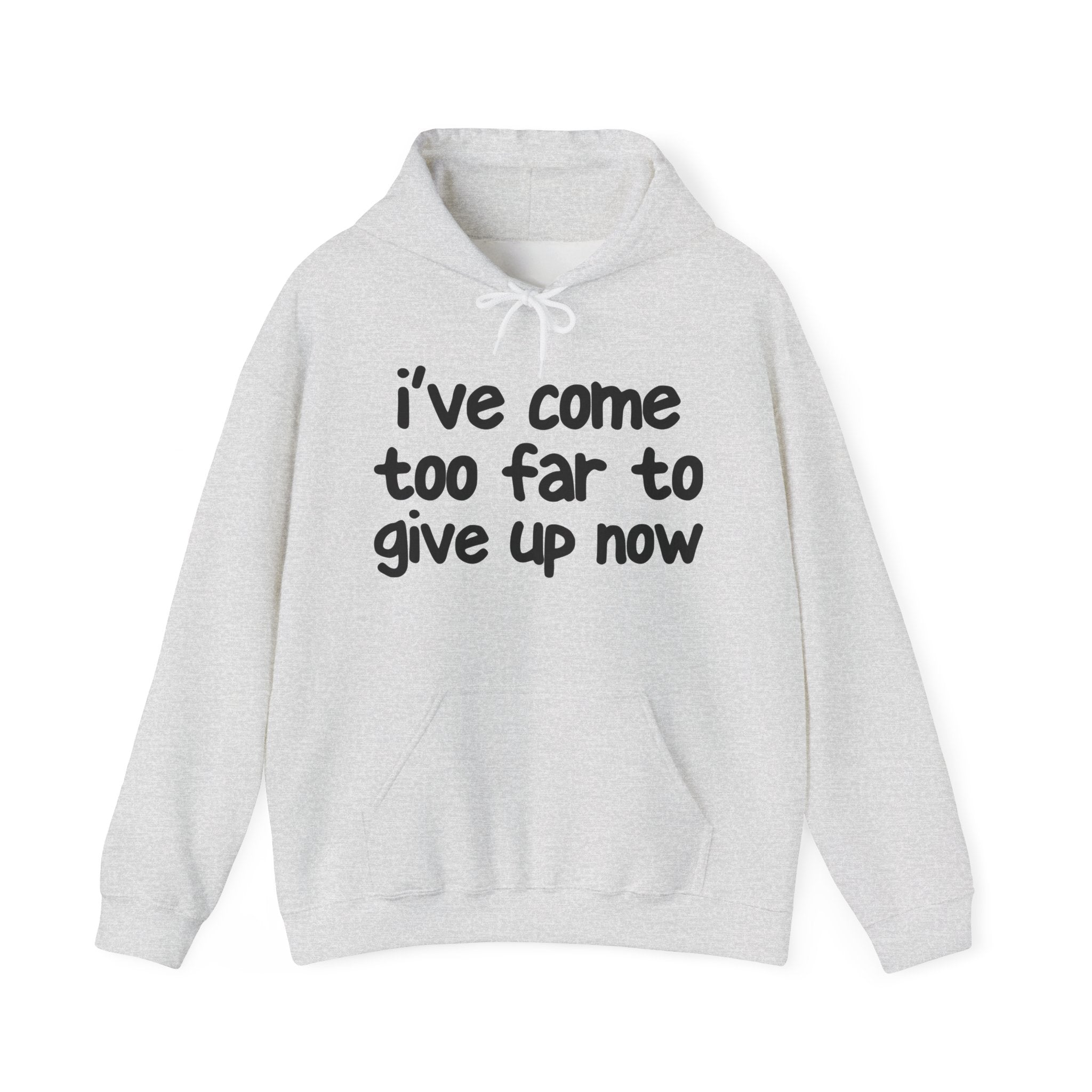 I've Come Too Far To Give Up Now - Inspirational Spiritual Hoodie