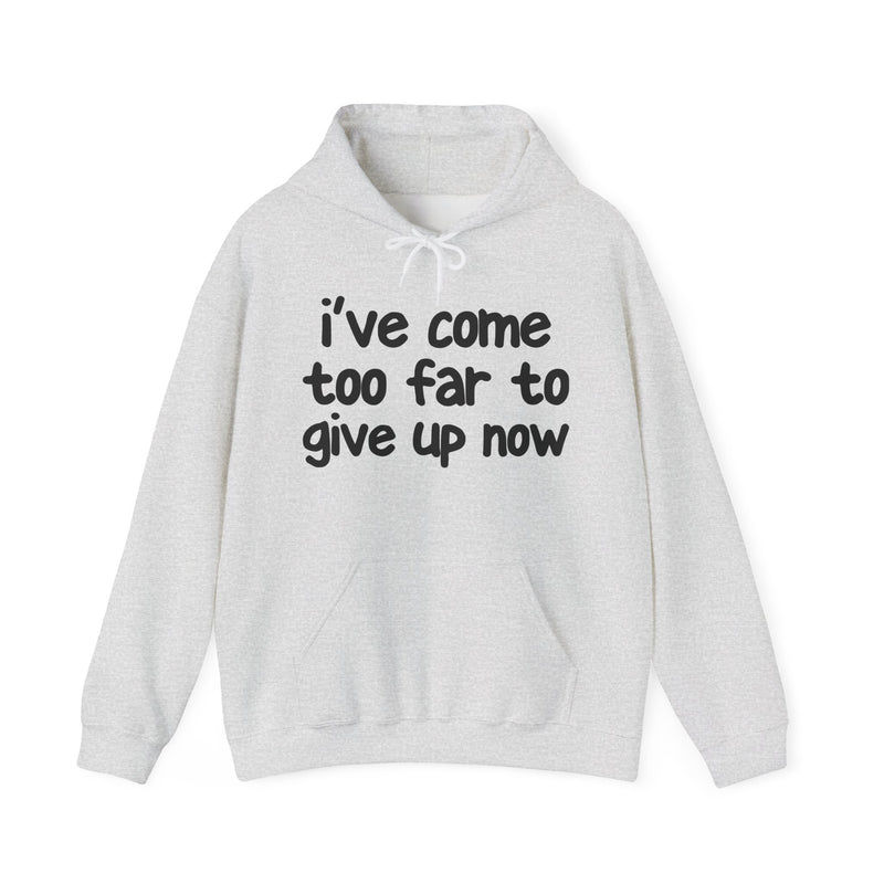 I've Come Too Far To Give Up Now — Inspirational Spiritual Hoodie