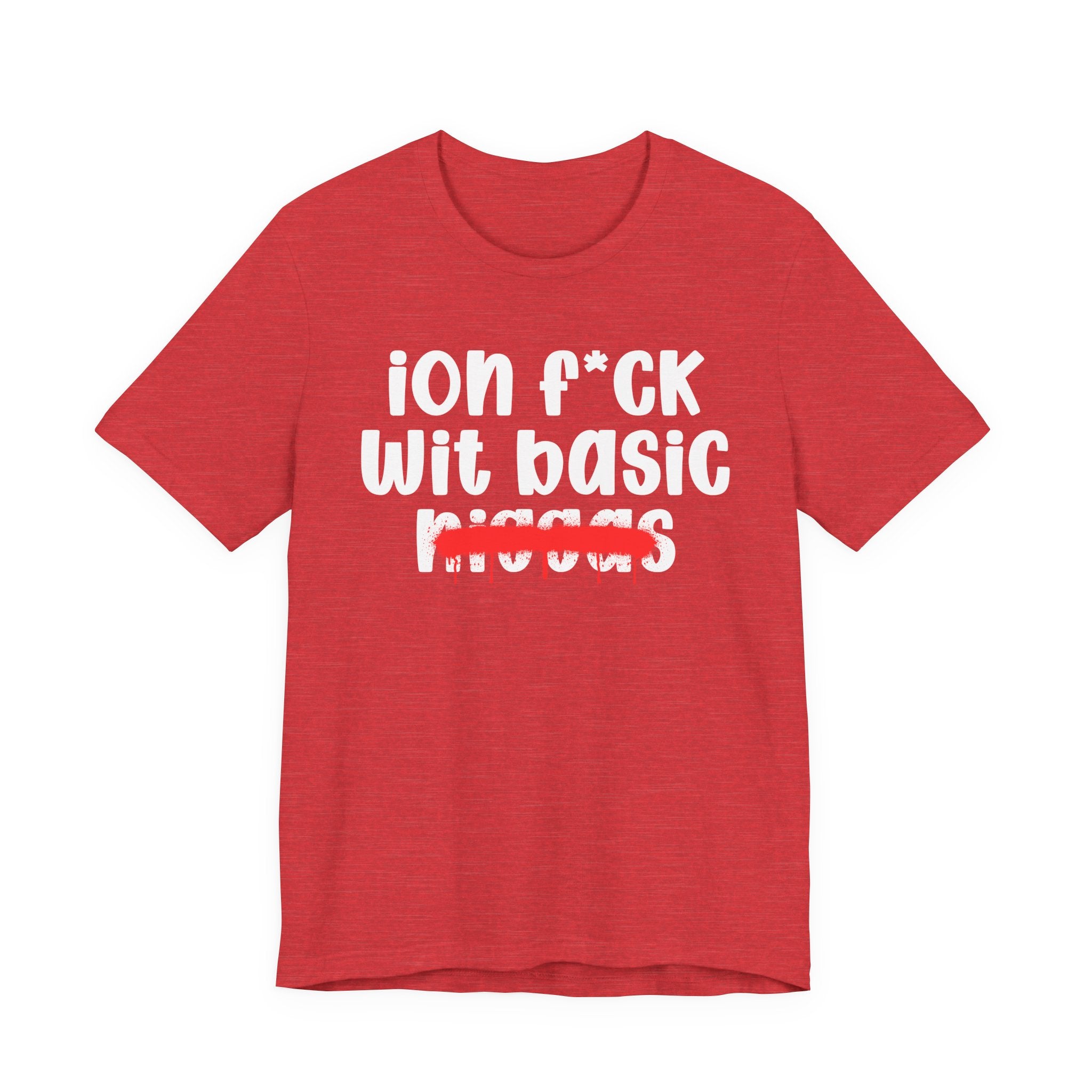 ION Fuck Wit Basic Niggas - Brutally Direct Statement Tee