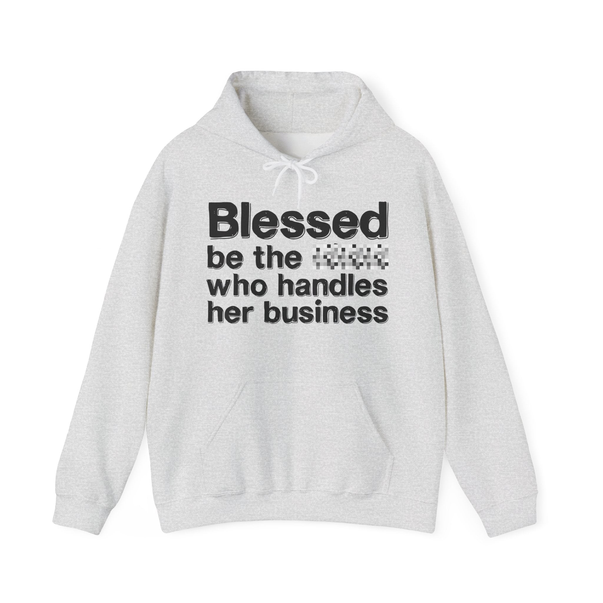 Blessed Be The Bitch Who Handles Her Business — Funny Inspirational Hoodie