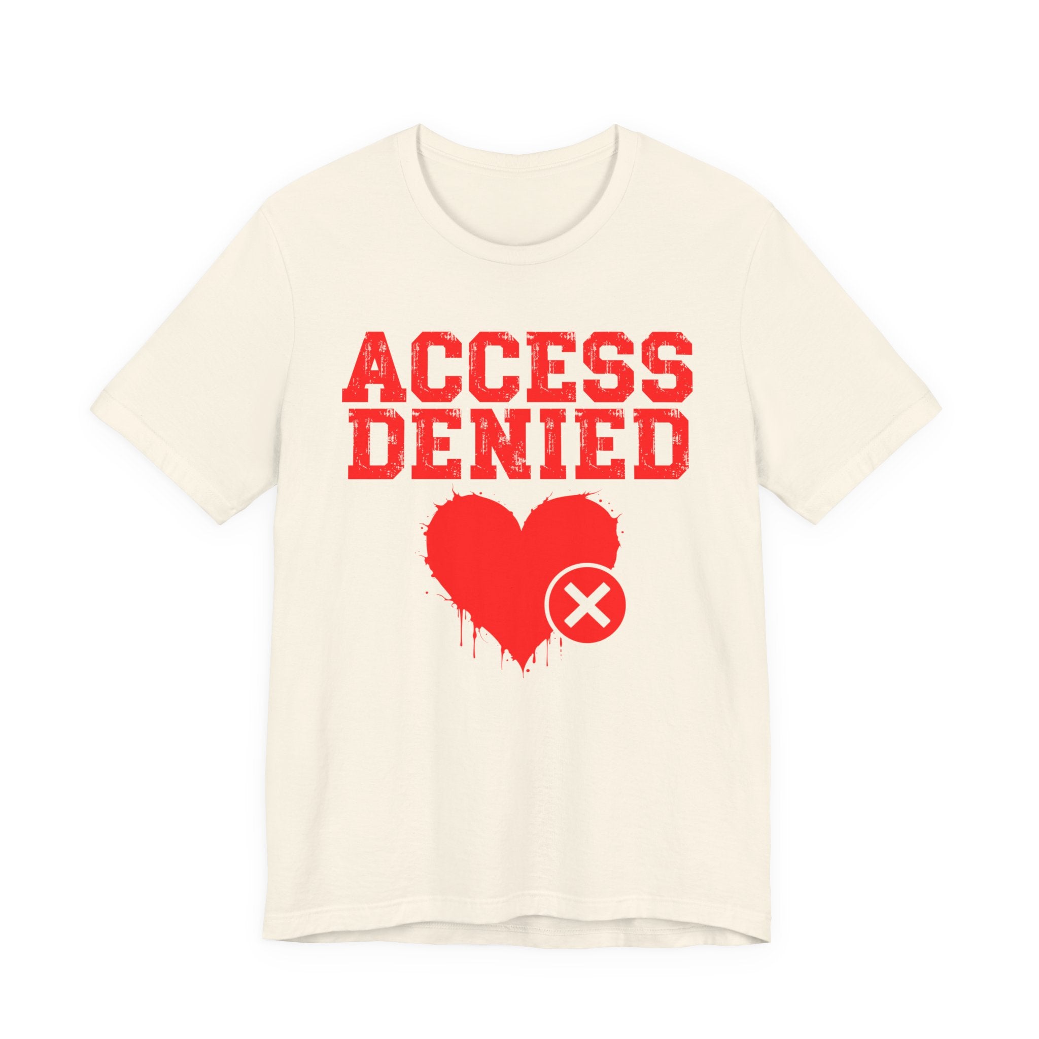 Access Denied Heart Tee — Funny Rejected Love Graphic T-Shirt