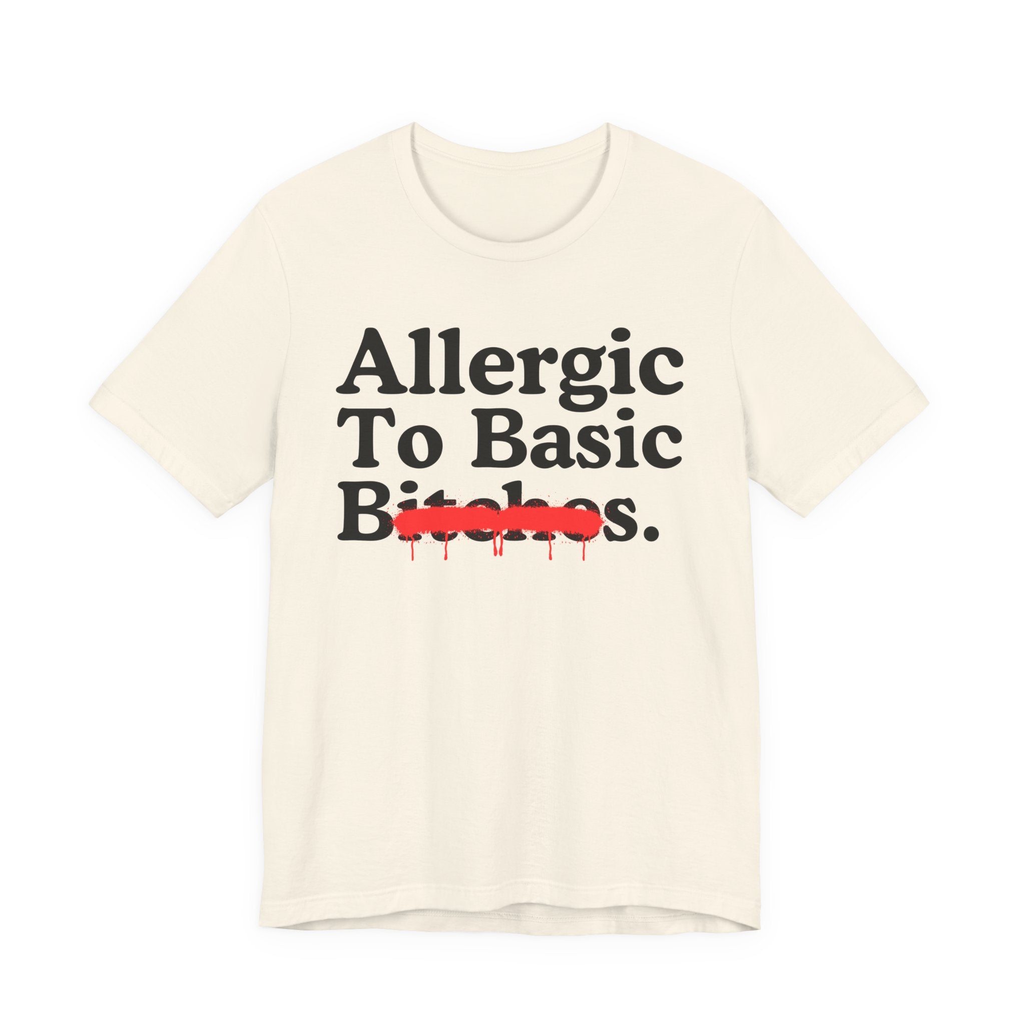 Allergic To Basic Bitches — Sarcastic Sassy Statement T-Shirt