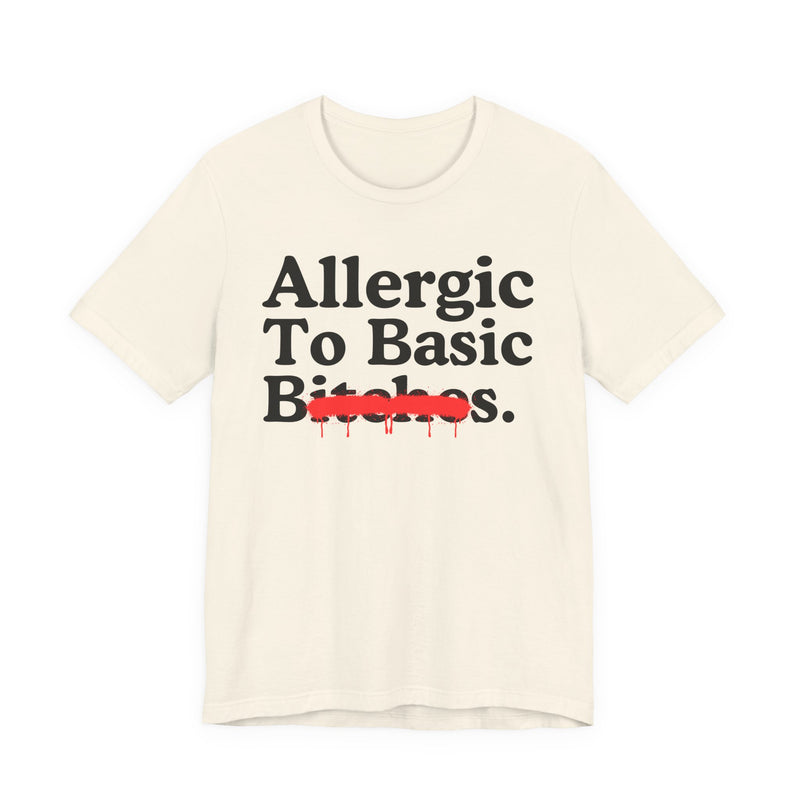 Allergic To Basic Bitches — Sarcastic Sassy Statement T-Shirt