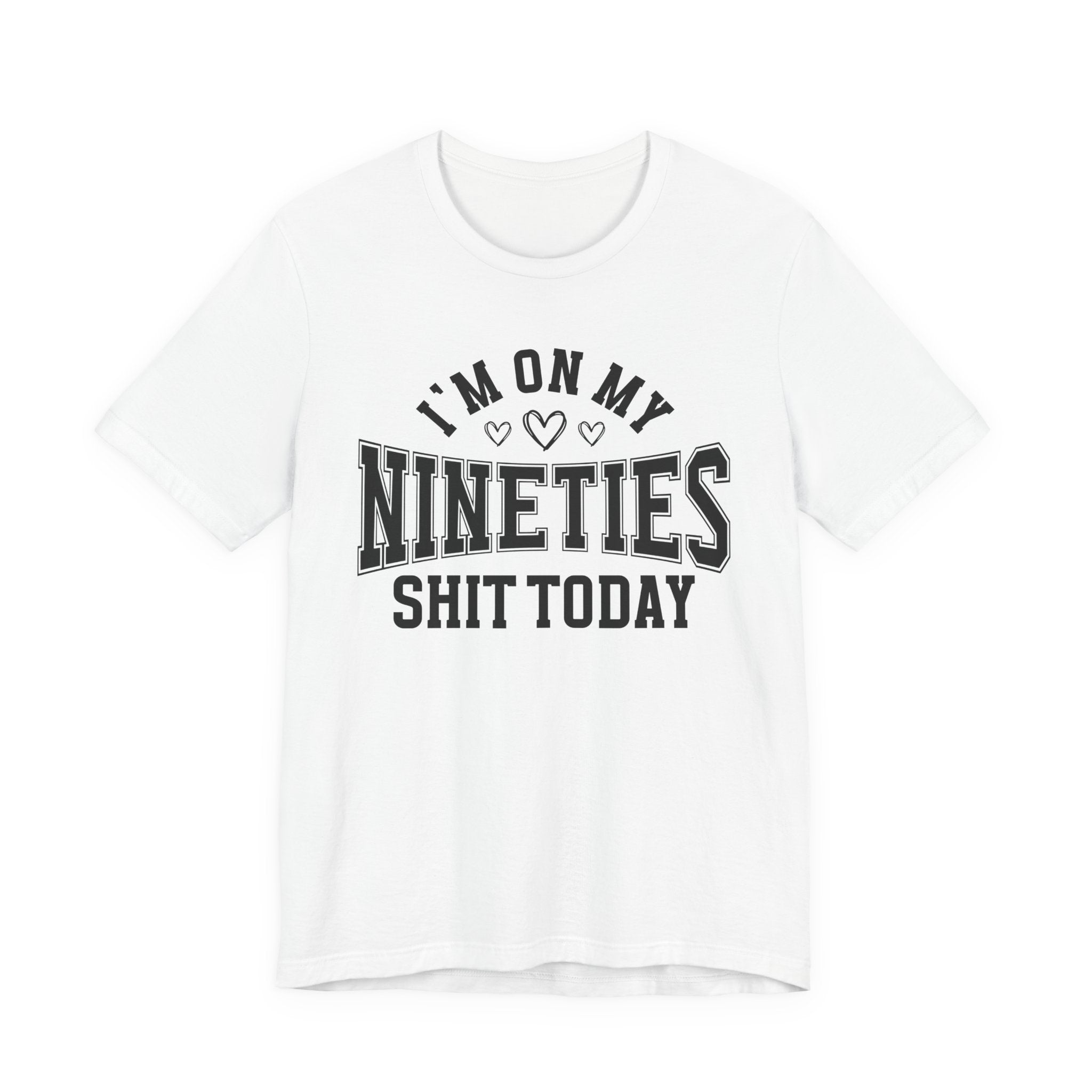 I'm On My Nineties Shit Today — T-Shirt