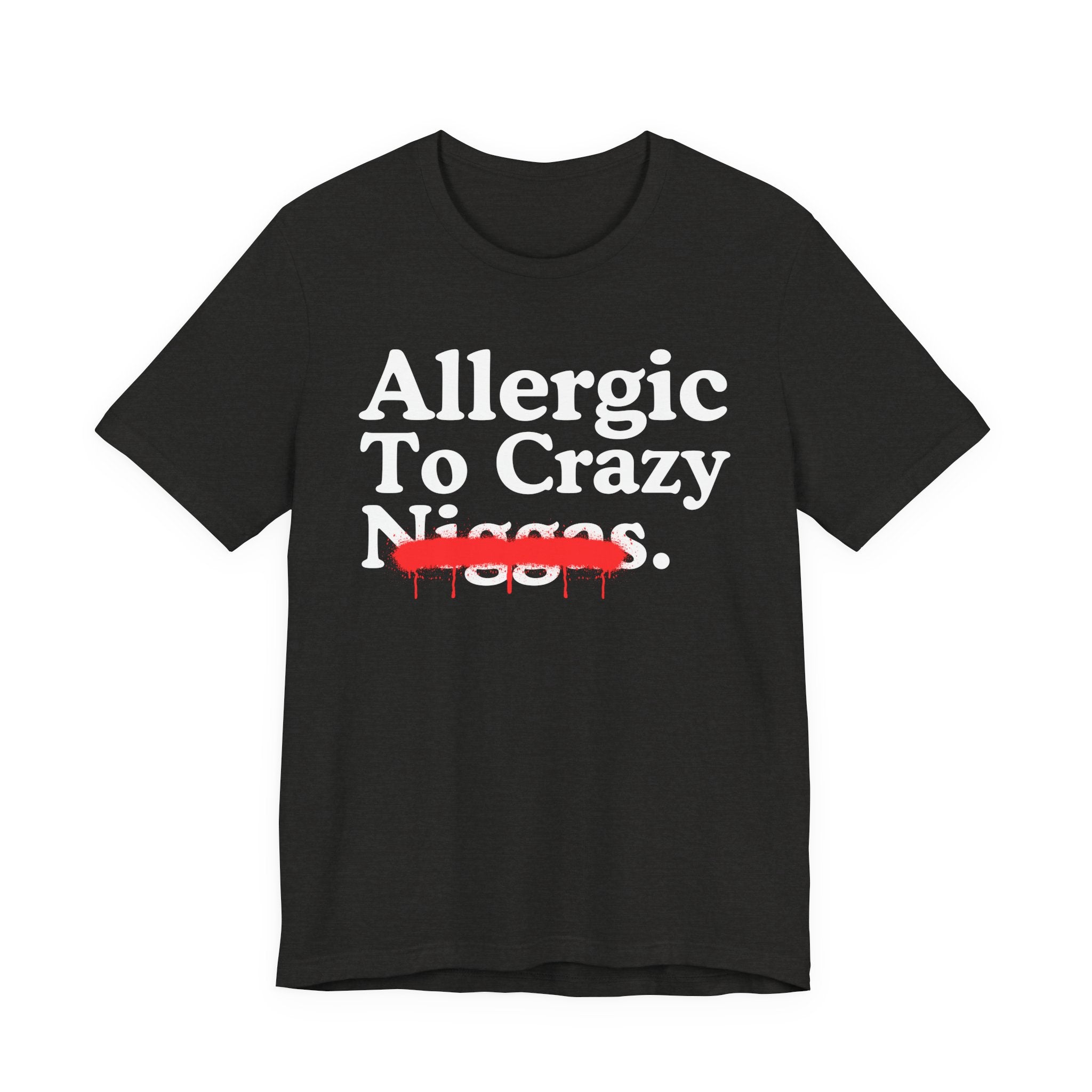 Allergic To Crazy Niggas — Sarcastic Statement T-Shirt