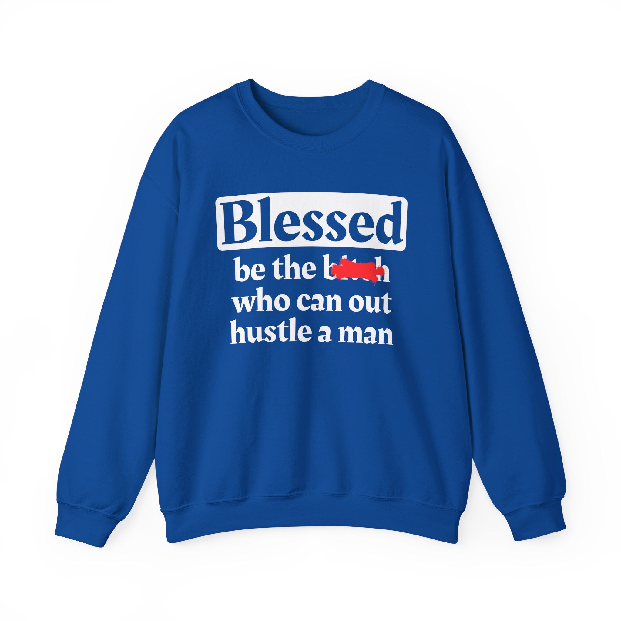 Blessed Be The Bitch Who Can Out Hustle Men － Sweatshirt