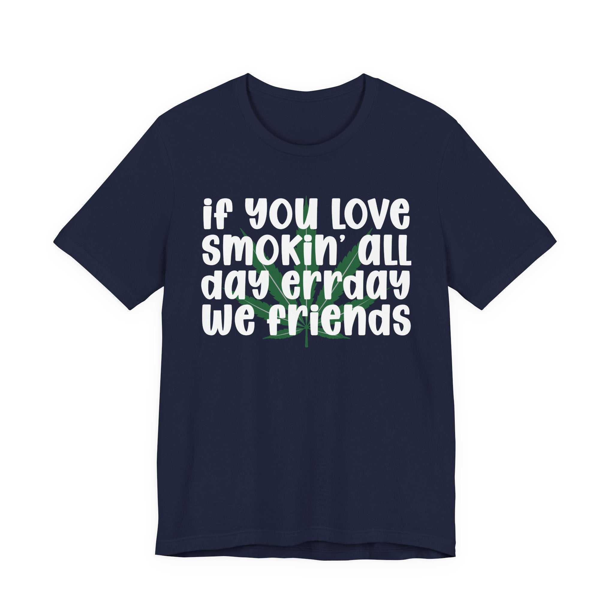 If You Love Smokin' All Day  Err'day We Friends - Reggaeton Fan T-Shirt