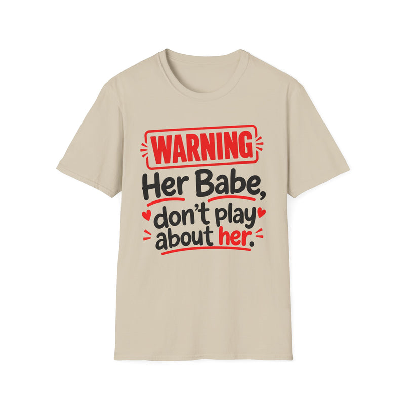 Warning — Her Babe Don’t Play About Her — Tee front view: lettering reading 'WARNING - HER BABE DON’T PLAY ABOUT HER'. Street Talk Designs family statement apparel.