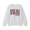 Never Let A Nigga Fuck Up Ya Mood - Funny Weed Talk Sweatshirt