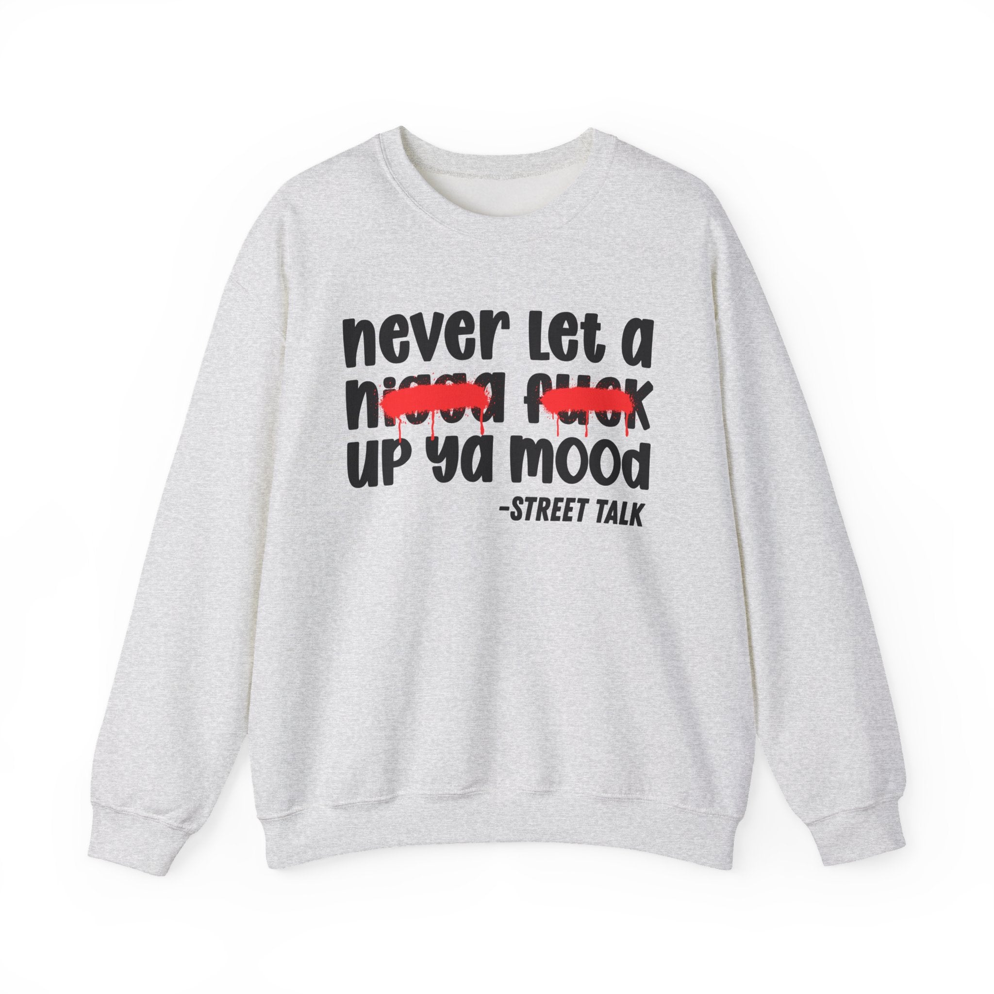 Never Let A Nigga Fuck Up Ya Mood - Funny Weed Talk Sweatshirt