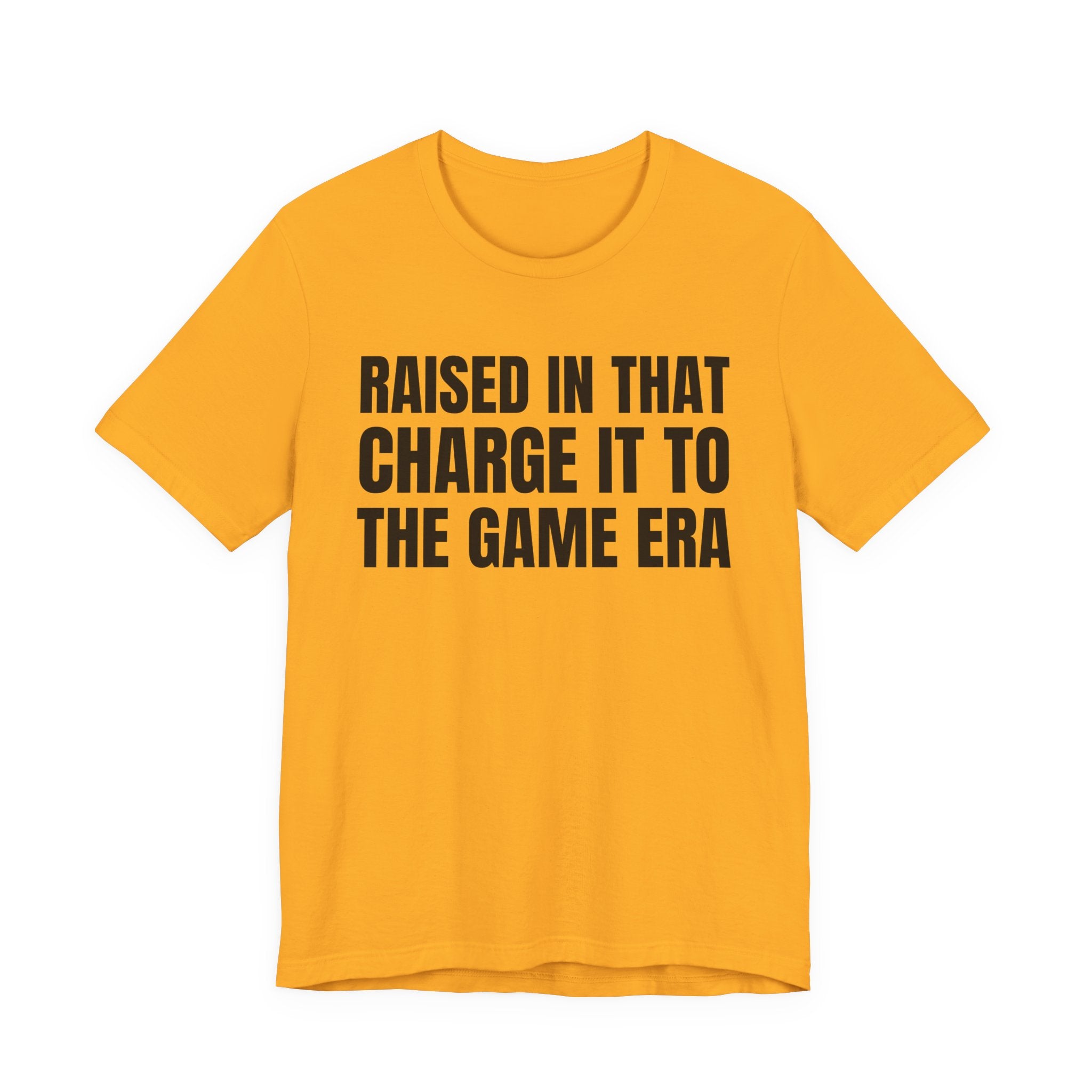 Raised In That Charge It To The Game Era - Funny Back In The Days T-Shirt