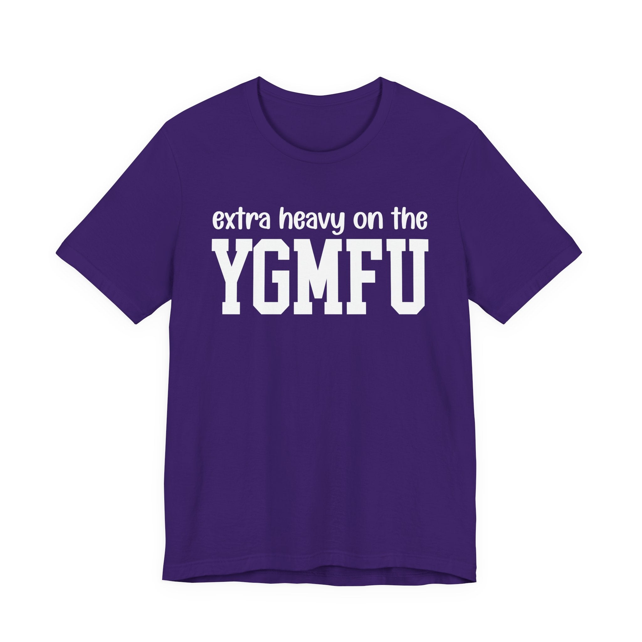 Extra Heavy On The YGMFU T-Shirt