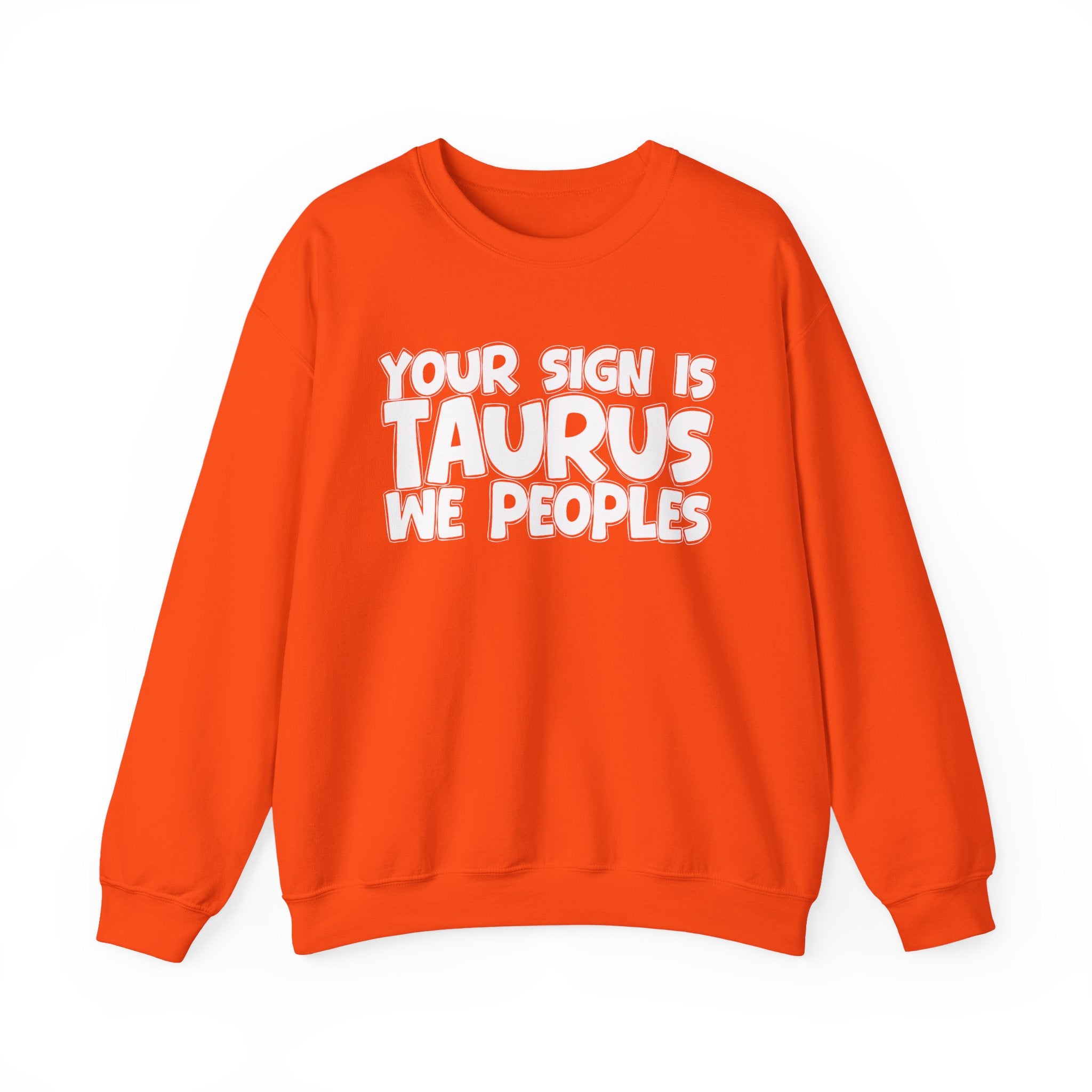 Your Sign is TAURUS We Peoples - Fun Astrological Pride Sweatshirt