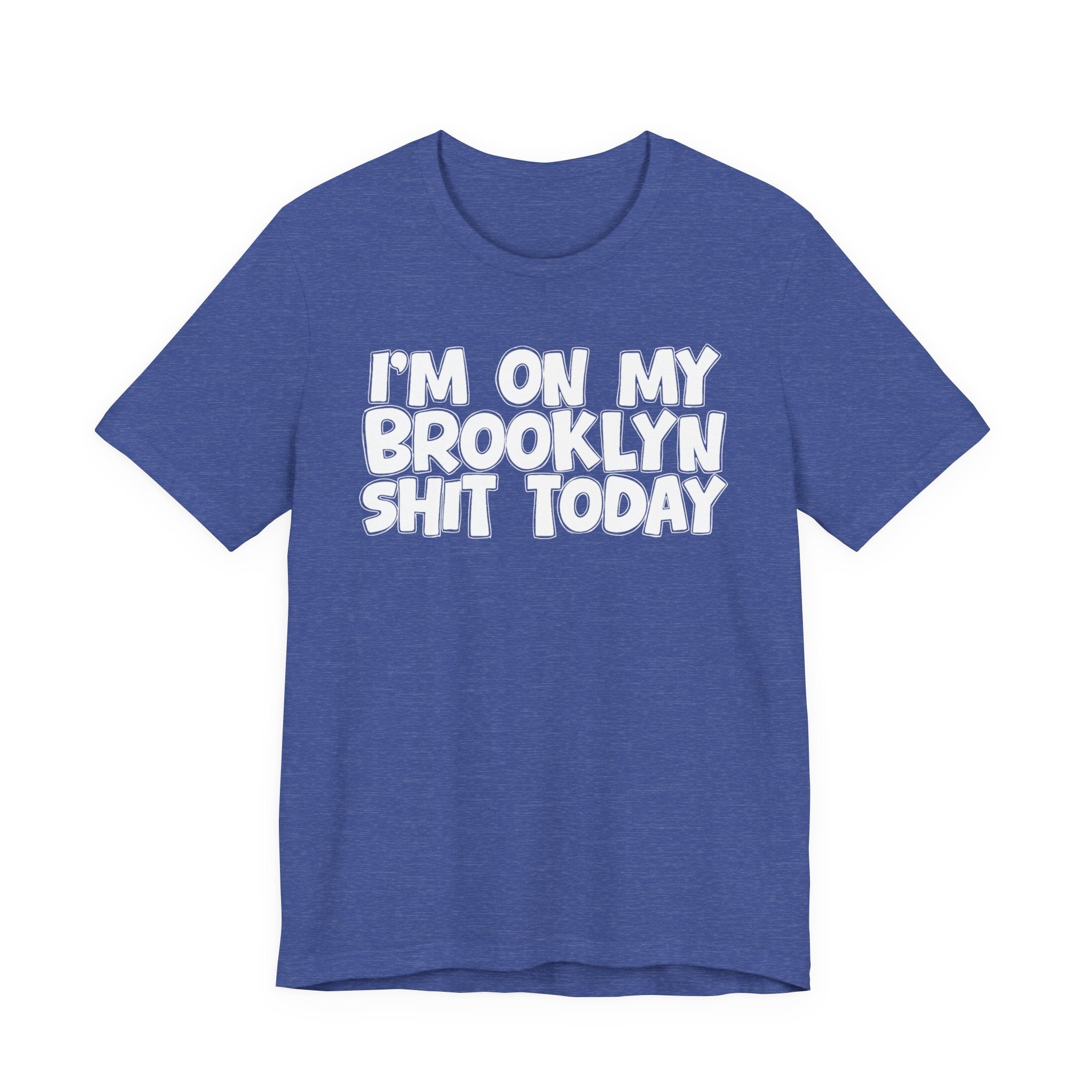 I'm On My Brooklyn Shit Today - City State Pride T-Shirt