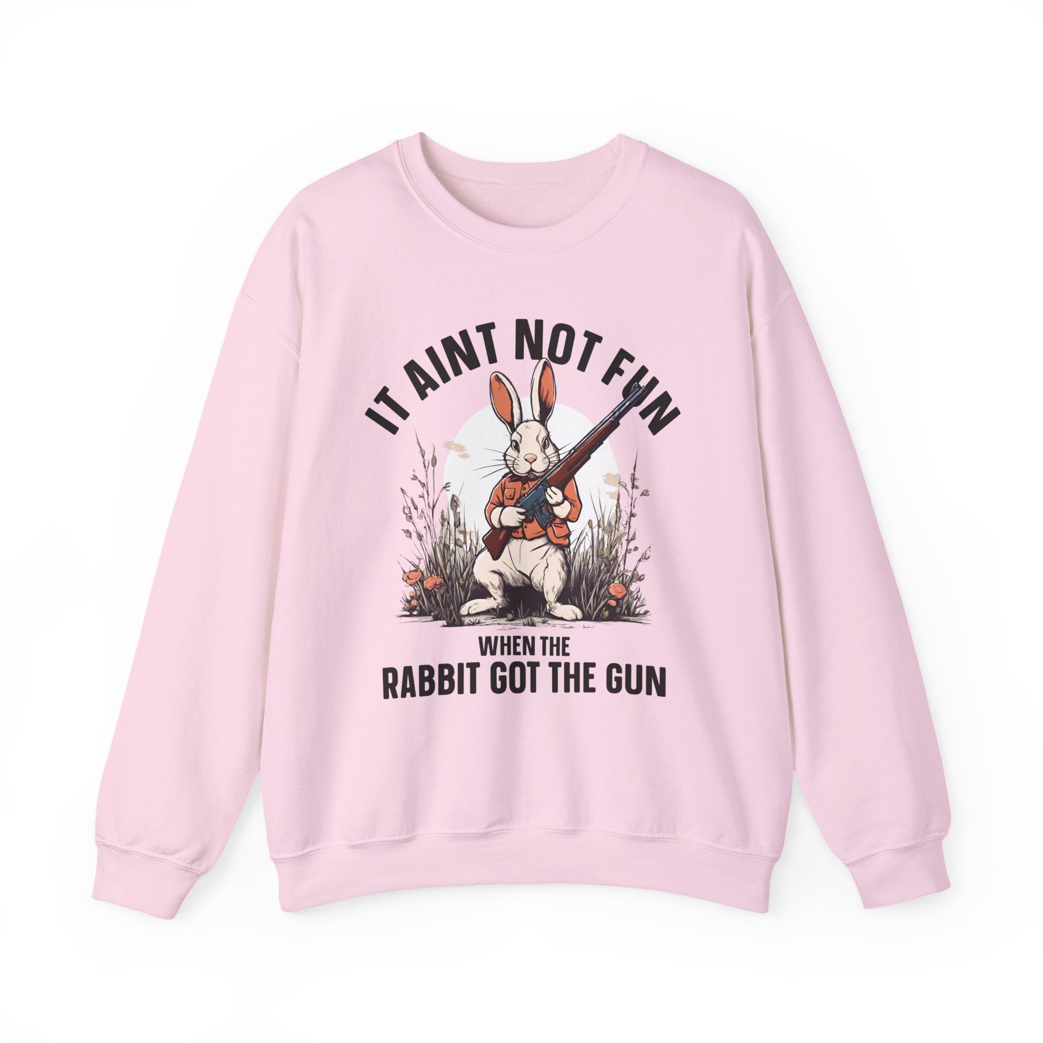 It Aint Not Fun When The Rabbit Got The Gun — Sweatshirt