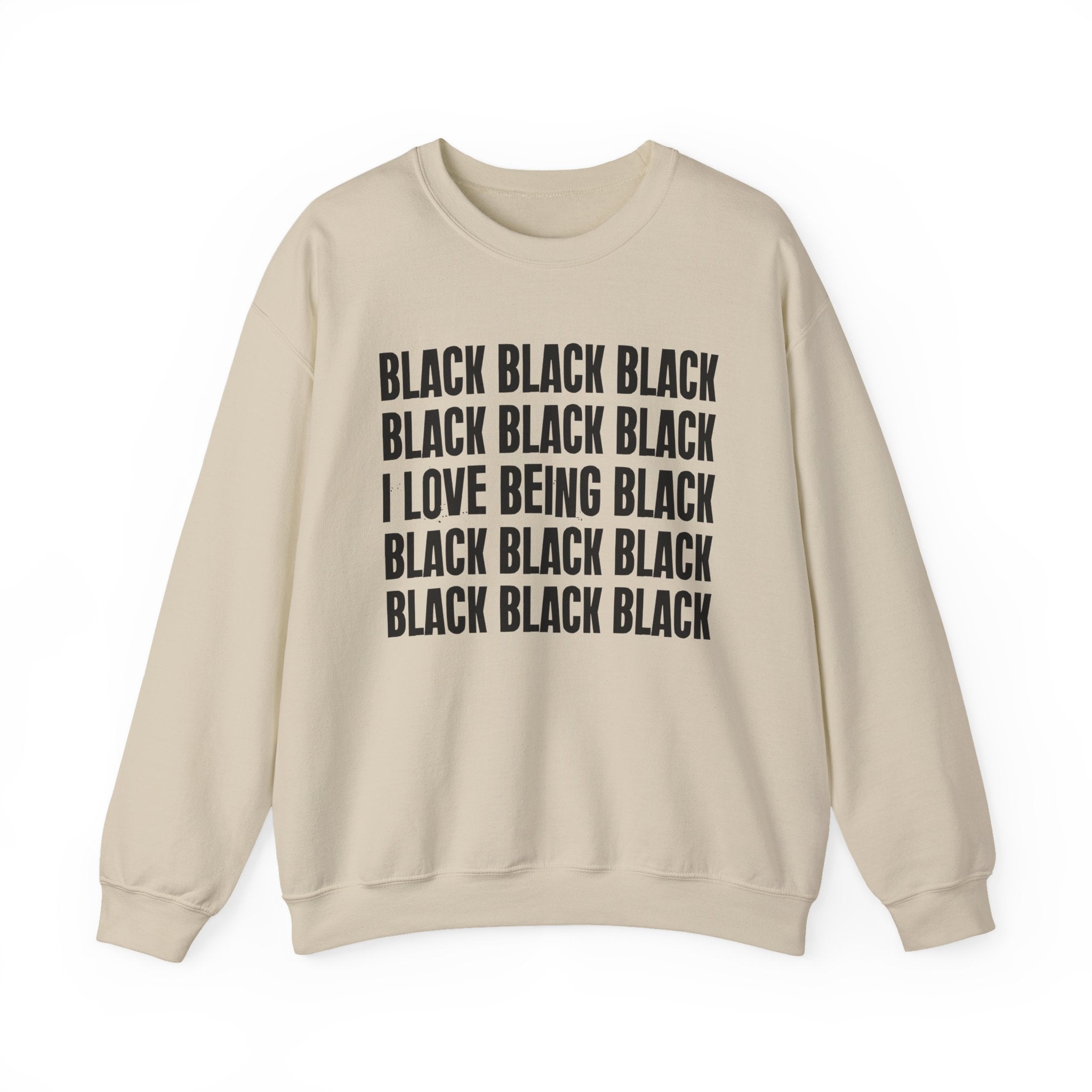Black Black Black I Love Being Black — Black Pride Sweatshirt