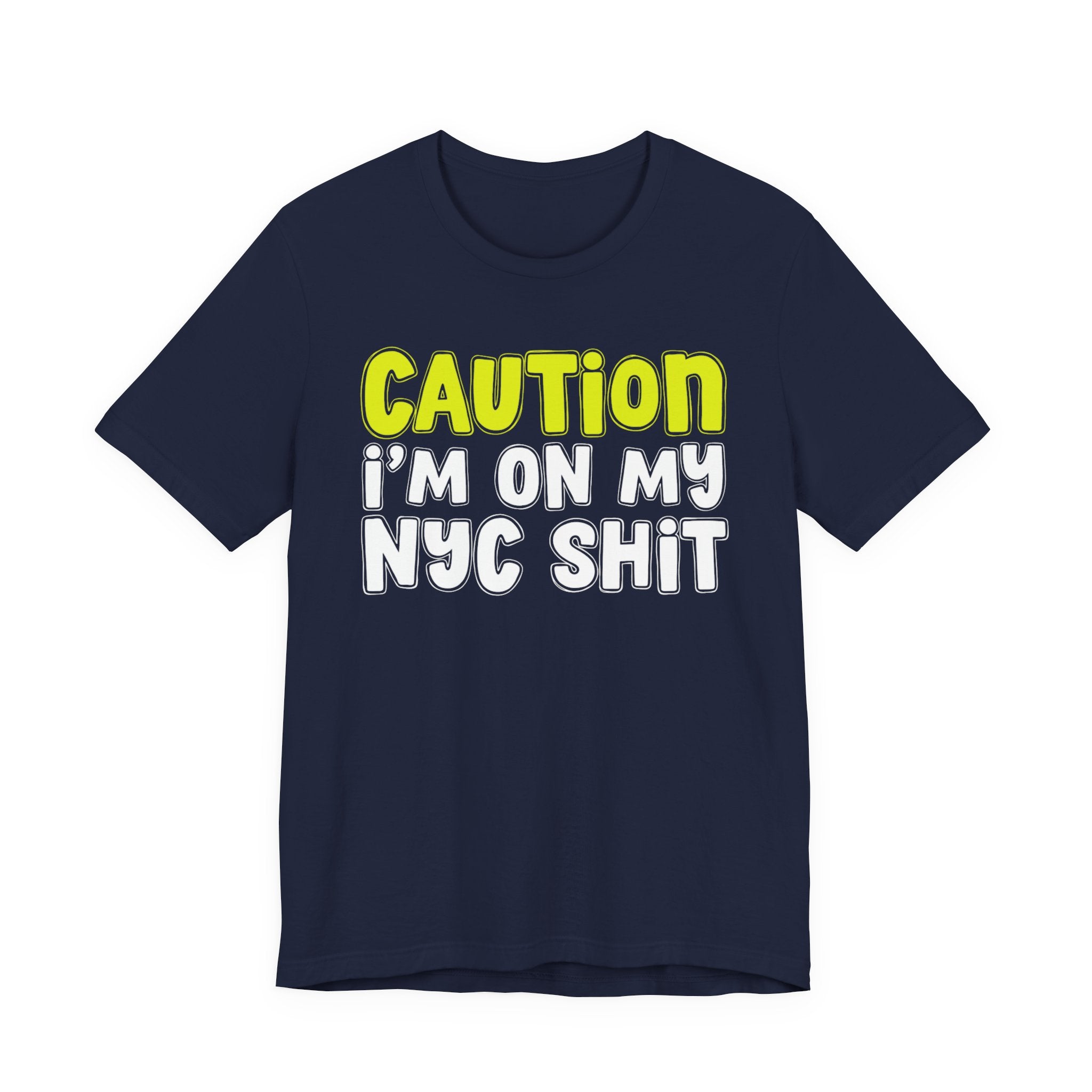 Caution I'm On My NYC Shit - City Pride Statement T-shirt