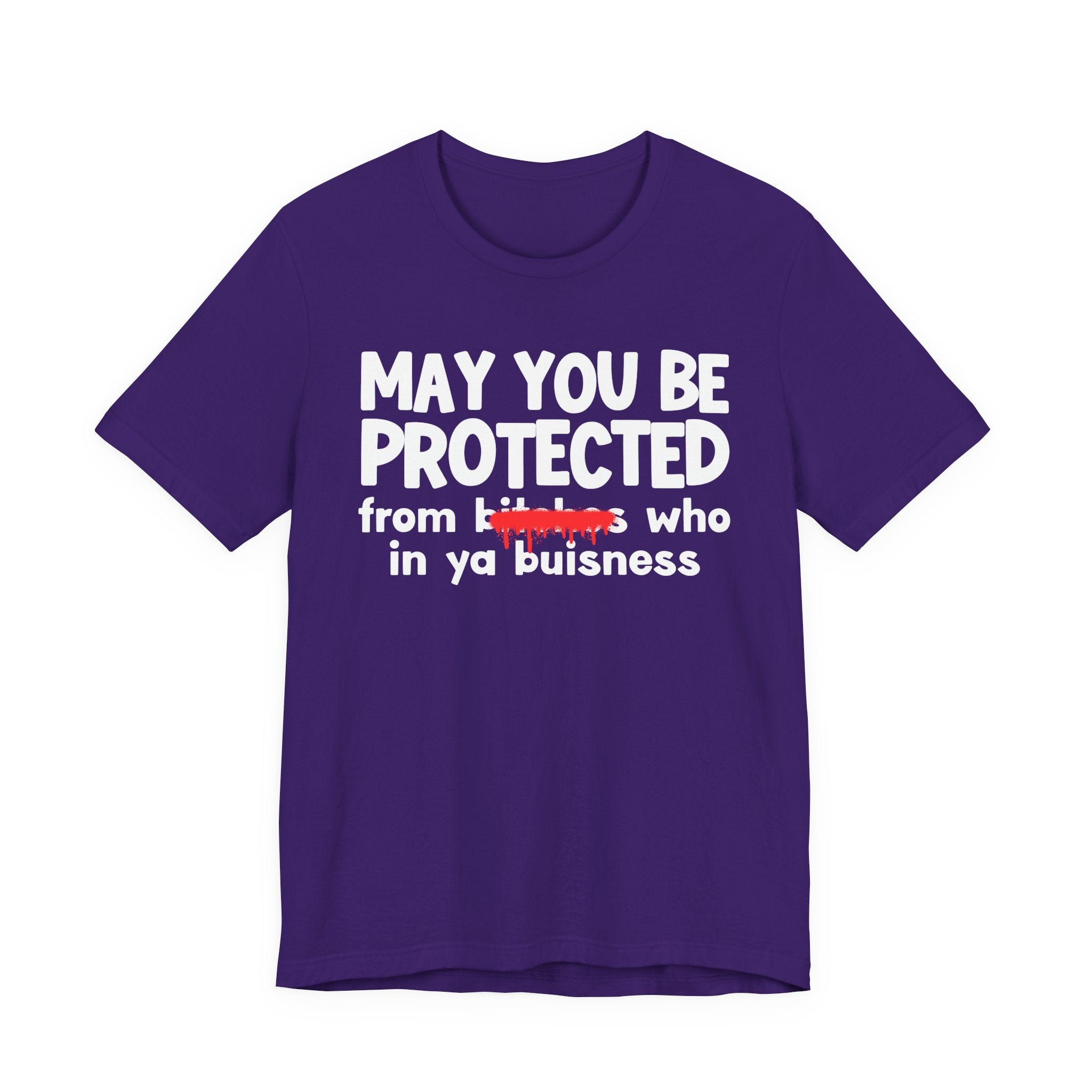 May You Be Protected From Bitches Who In Ya Buisness — Funny Protection Statement T-Shirt