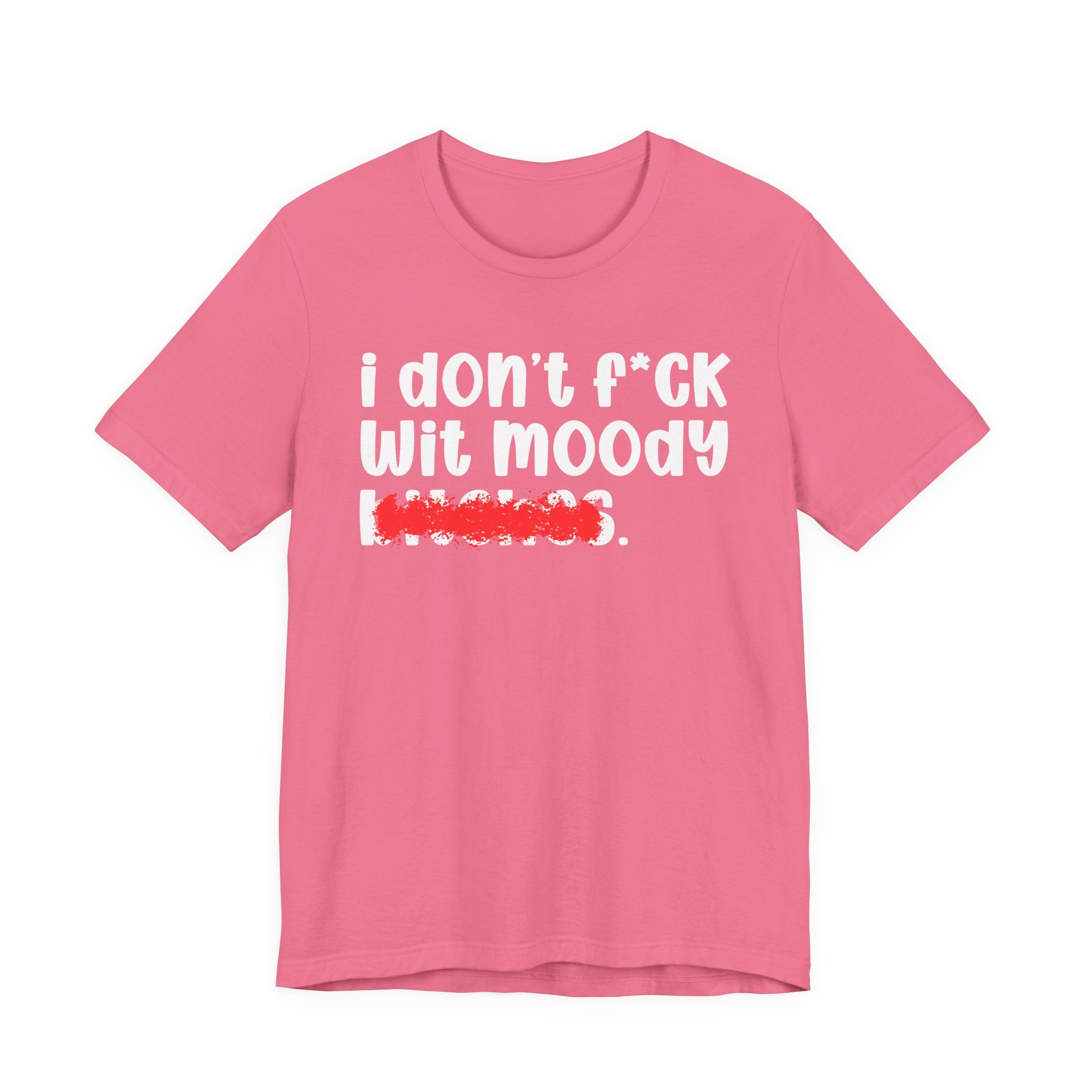 ION (I Don't) FUCK WIT MOODY BITCHES — Bold Sarcastic Graphic T-Shirt
